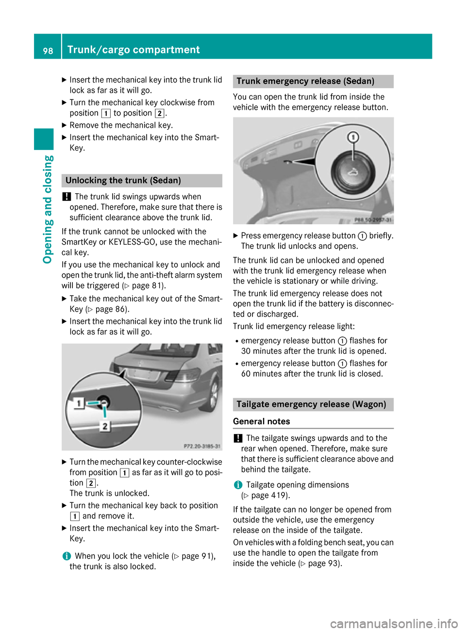 MERCEDES-BENZ E-Class SEDAN 2015 W212 Owners Manual X
Insert the mechanical key into the trunk lid
lock as far as it will go.
X Turn the mechanical key clockwise from
position 0047to position 0048.
X Remove the mechanical key.
X Insert the mechanical k