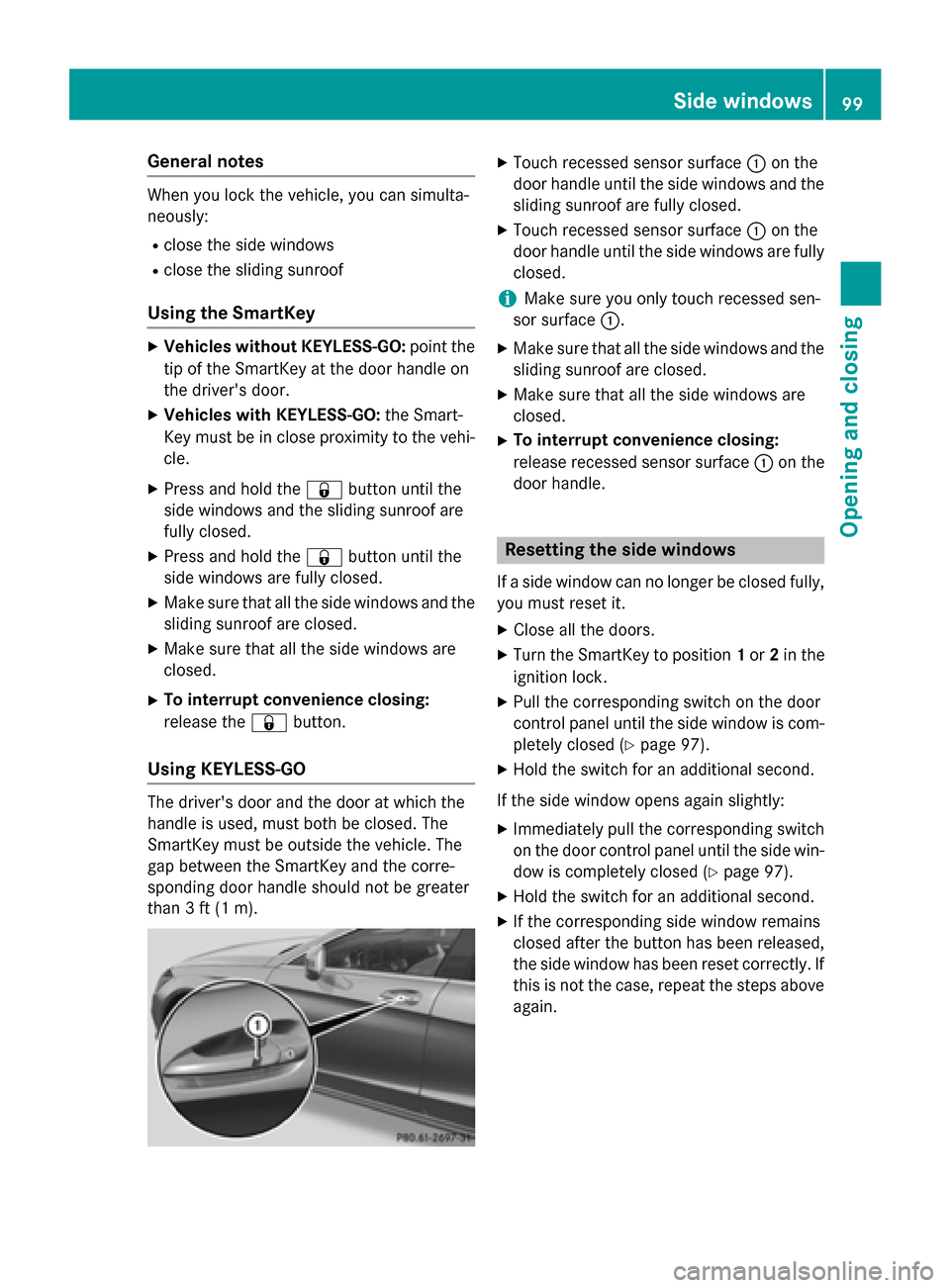 MERCEDES-BENZ CLS-Class 2015 W218 Owners Manual General notes
When you lock the vehicle, you can simulta-
neously:
R close the side windows
R close the sliding sunroof
Using the SmartKey X
Vehicles without KEYLESS-GO: point the
tip of the SmartKey MERCEDES-BENZ CLS-Class 2015 W218 Owners Manual General notes
When you lock the vehicle, you can simulta-
neously:
R close the side windows
R close the sliding sunroof
Using the SmartKey X
Vehicles without KEYLESS-GO: point the
tip of the SmartKey