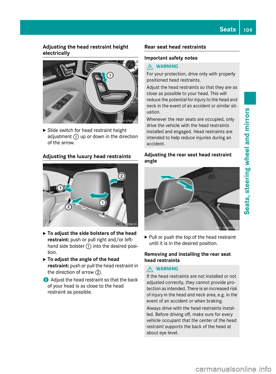 MERCEDES-BENZ CLS-Class 2015 W218 Owners Manual Adjusting the head restraint height
electrically X
Slide switch for head restraint height
adjustment :up or down in the direction
of the arrow.
Adjusting the luxury head restraints X
To adjust the sid