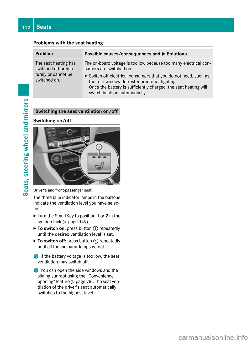 MERCEDES-BENZ CLS-Class 2015 W218 Owners Manual Problems with the seat heating
Problem
Possible causes/consequences and
M
MSolutions The seat heating has
switched off prema-
turely or cannot be
switched on. The on-board voltage is too low because t MERCEDES-BENZ CLS-Class 2015 W218 Owners Manual Problems with the seat heating
Problem
Possible causes/consequences and
M
MSolutions The seat heating has
switched off prema-
turely or cannot be
switched on. The on-board voltage is too low because t