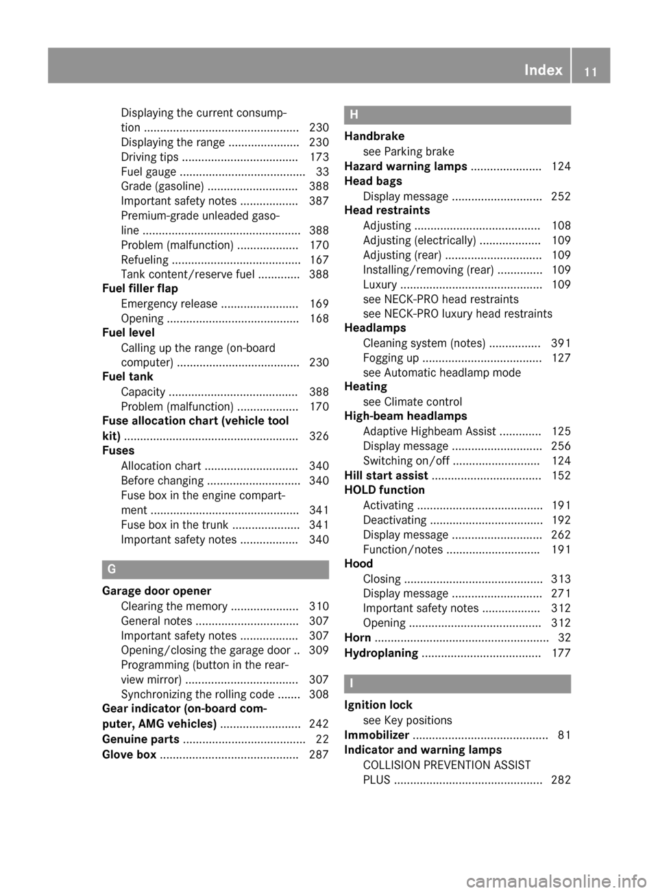 MERCEDES-BENZ CLS-Class 2015 W218 Owners Manual Displaying the current consump-
tion ................................................ 230
Displaying the range ...................... 230
Driving tips .................................... 173
Fuel gau