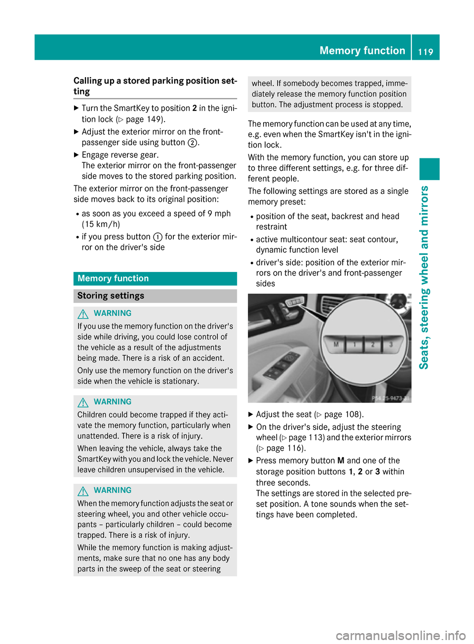 MERCEDES-BENZ CLS-Class 2015 W218 Owners Manual Calling up a stored parking position set-
ting X
Turn the SmartKey to position 2in the igni-
tion lock (Y page 149).
X Adjust the exterior mirror on the front-
passenger side using button ;.
X Engage MERCEDES-BENZ CLS-Class 2015 W218 Owners Manual Calling up a stored parking position set-
ting X
Turn the SmartKey to position 2in the igni-
tion lock (Y page 149).
X Adjust the exterior mirror on the front-
passenger side using button ;.
X Engage