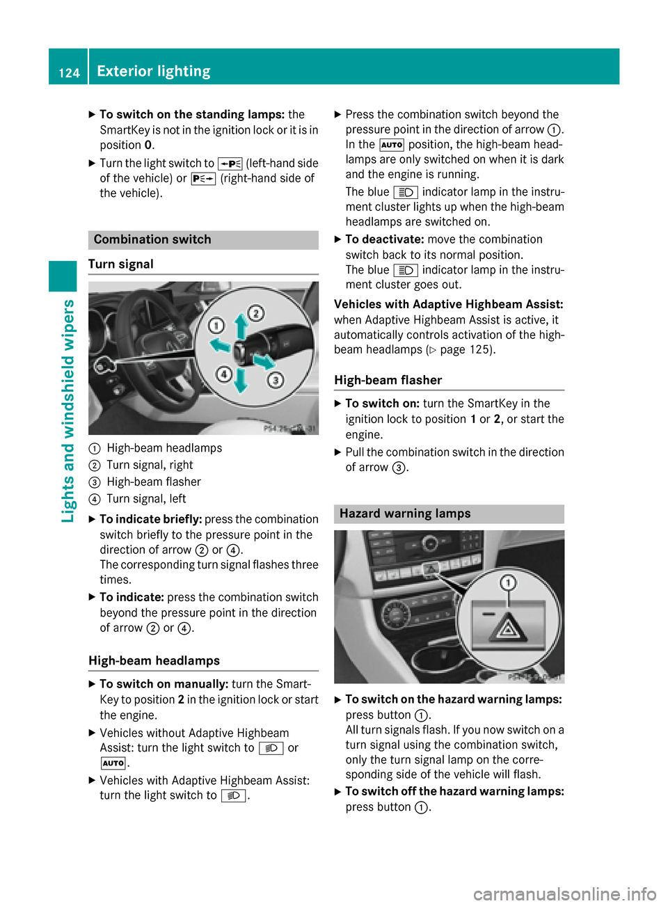 MERCEDES-BENZ CLS-Class 2015 W218 Owners Manual X
To switch on the standing lamps: the
SmartKey is not in the ignition lock or it is in position 0.
X Turn the light switch to W(left-hand side
of the vehicle) or X(right-hand side of
the vehicle). Co MERCEDES-BENZ CLS-Class 2015 W218 Owners Manual X
To switch on the standing lamps: the
SmartKey is not in the ignition lock or it is in position 0.
X Turn the light switch to W(left-hand side
of the vehicle) or X(right-hand side of
the vehicle). Co