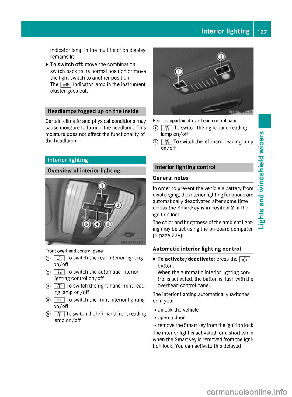 MERCEDES-BENZ CLS-Class 2015 W218 Owners Manual indicator lamp in the multifunction display
remains lit.
X To switch off: move the combination
switch back to its normal position or move the light switch to another position.
The _ indicator lamp in 