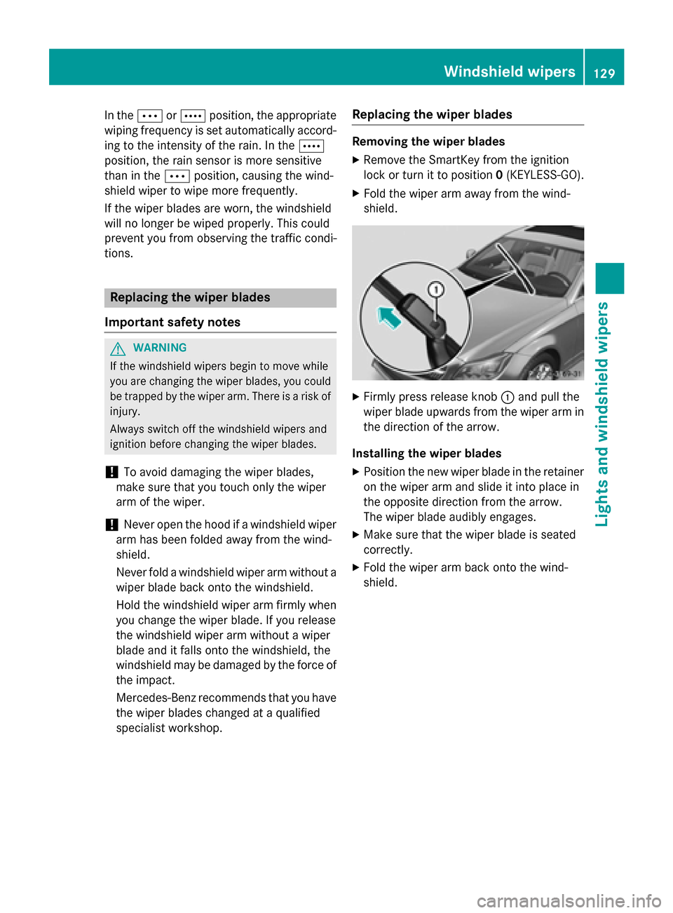 MERCEDES-BENZ CLS-Class 2015 W218 Owners Manual In the
ÄorÅ position, the appropriate
wiping frequency is set automatically accord-
ing to the intensity of the rain. In the Å
position, the rain sensor is more sensitive
than in the Äposition, ca MERCEDES-BENZ CLS-Class 2015 W218 Owners Manual In the
ÄorÅ position, the appropriate
wiping frequency is set automatically accord-
ing to the intensity of the rain. In the Å
position, the rain sensor is more sensitive
than in the Äposition, ca