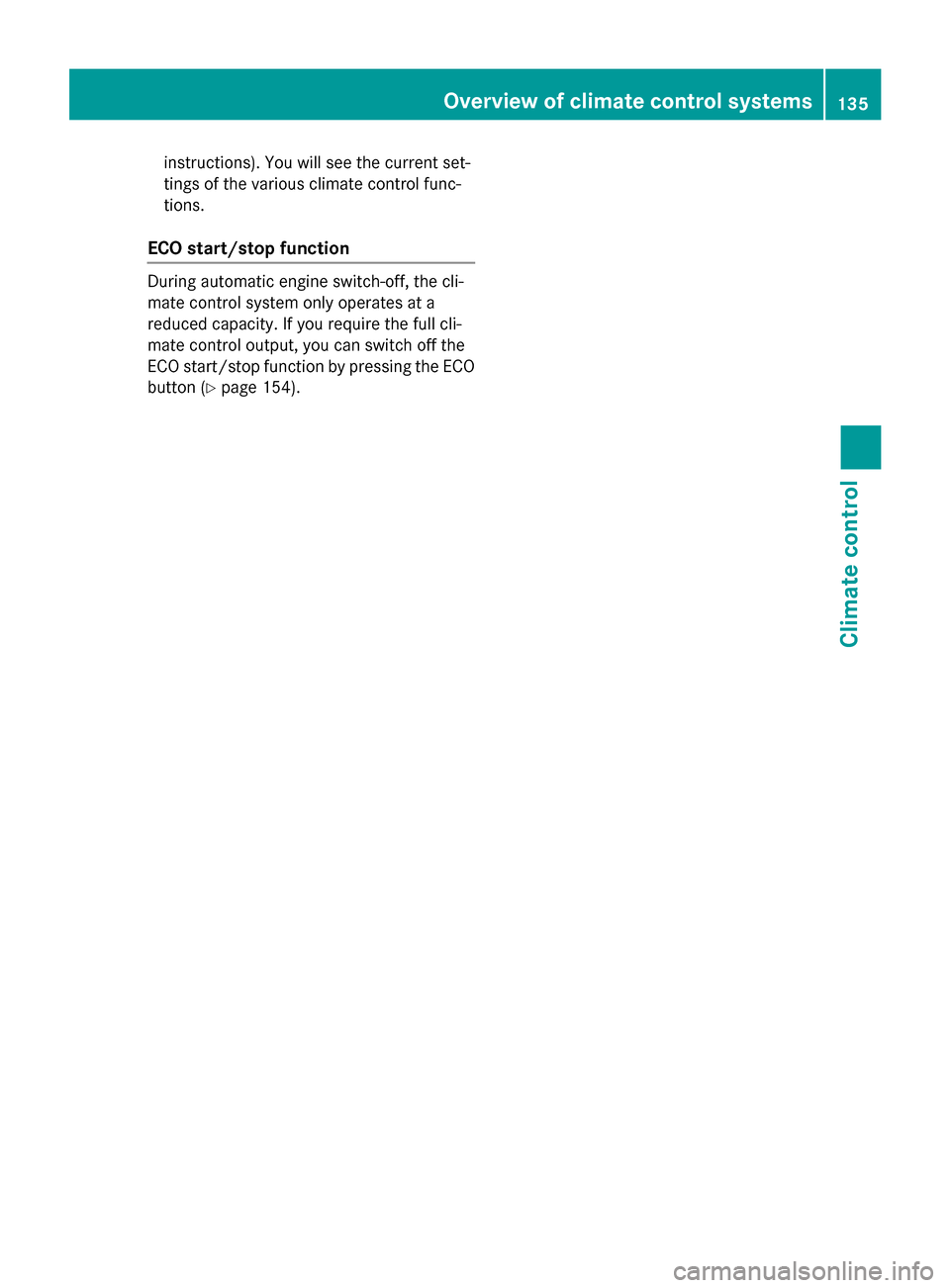 MERCEDES-BENZ CLS-Class 2015 W218 Owners Manual instructions). You will see the current set-
tings of the various climate control func-
tions.
ECO start/stop function During automatic engine switch-off, the cli-
mate control system only operates at MERCEDES-BENZ CLS-Class 2015 W218 Owners Manual instructions). You will see the current set-
tings of the various climate control func-
tions.
ECO start/stop function During automatic engine switch-off, the cli-
mate control system only operates at
