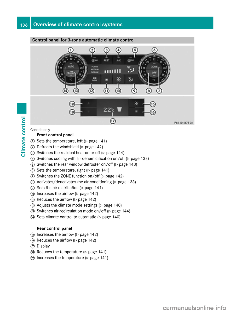MERCEDES-BENZ CLS-Class 2015 W218 Owners Manual Control panel for 3-zone automatic climate control
Canada only
Front control panel
: Sets the temperature, left (Y page 141)
; Defrosts the windshield (Y page 142)
= Switches the residual heat on or o MERCEDES-BENZ CLS-Class 2015 W218 Owners Manual Control panel for 3-zone automatic climate control
Canada only
Front control panel
: Sets the temperature, left (Y page 141)
; Defrosts the windshield (Y page 142)
= Switches the residual heat on or o