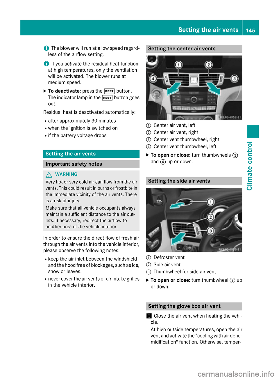 MERCEDES-BENZ CLS-Class 2015 W218 Owners Manual i
The blower will run at a low speed regard-
less of the airflow setting.
i If you activate the residual heat function
at high temperatures, only the ventilation
will be activated. The blower runs at
MERCEDES-BENZ CLS-Class 2015 W218 Owners Manual i
The blower will run at a low speed regard-
less of the airflow setting.
i If you activate the residual heat function
at high temperatures, only the ventilation
will be activated. The blower runs at