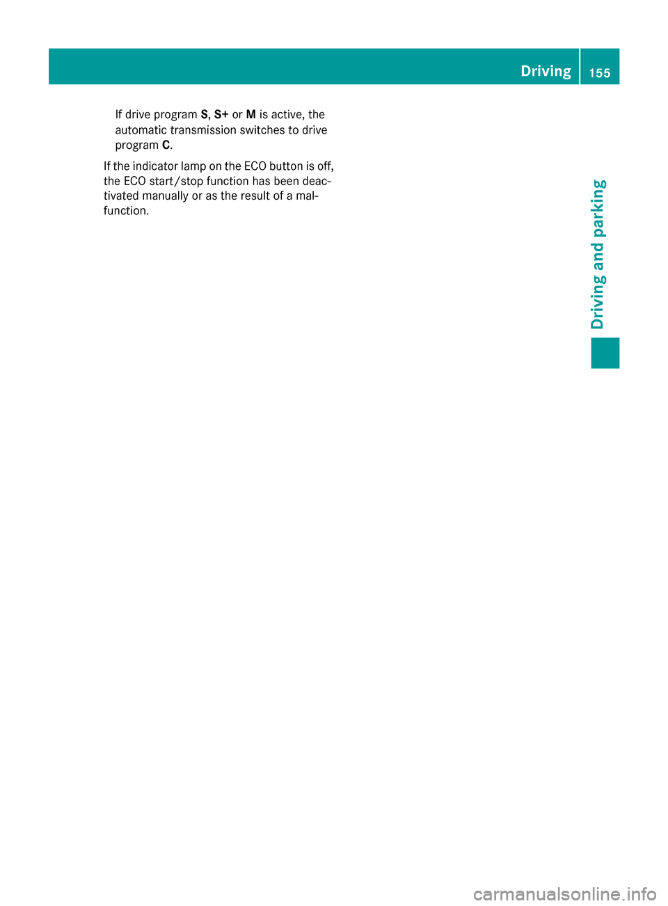 MERCEDES-BENZ CLS-Class 2015 W218 Owners Manual If drive program
S,S+ orMis active, the
automatic transmission switches to drive
program C.
If the indicator lamp on the ECO button is off, the ECO start/stop function has been deac-
tivated manually MERCEDES-BENZ CLS-Class 2015 W218 Owners Manual If drive program
S,S+ orMis active, the
automatic transmission switches to drive
program C.
If the indicator lamp on the ECO button is off, the ECO start/stop function has been deac-
tivated manually