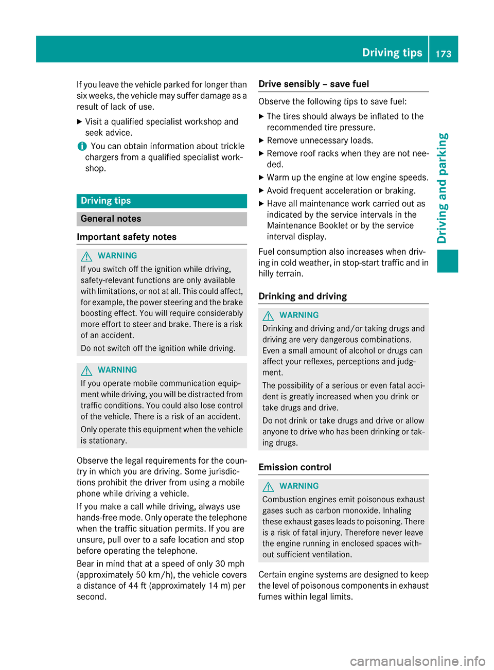 MERCEDES-BENZ CLS-Class 2015 W218 Owners Manual If you leave the vehicle parked for longer than
six weeks, the vehicle may suffer damage as a result of lack of use.
X Visit a qualified specialist workshop and
seek advice.
i You can obtain informati MERCEDES-BENZ CLS-Class 2015 W218 Owners Manual If you leave the vehicle parked for longer than
six weeks, the vehicle may suffer damage as a result of lack of use.
X Visit a qualified specialist workshop and
seek advice.
i You can obtain informati