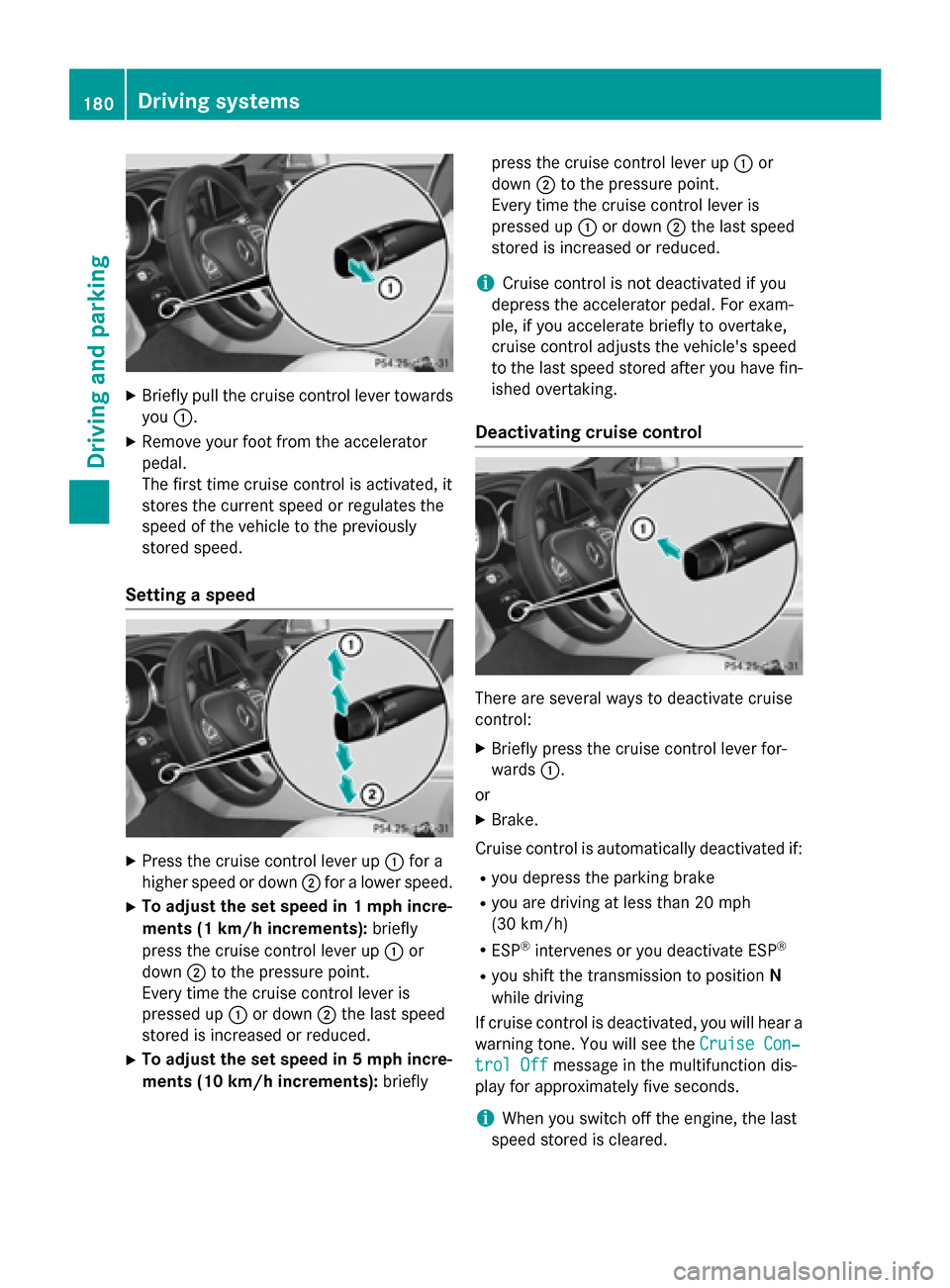 MERCEDES-BENZ CLS-Class 2015 W218 Owners Manual X
Briefly pull the cruise control lever towards
you :.
X Remove your foot from the accelerator
pedal.
The first time cruise control is activated, it
stores the current speed or regulates the
speed of MERCEDES-BENZ CLS-Class 2015 W218 Owners Manual X
Briefly pull the cruise control lever towards
you :.
X Remove your foot from the accelerator
pedal.
The first time cruise control is activated, it
stores the current speed or regulates the
speed of