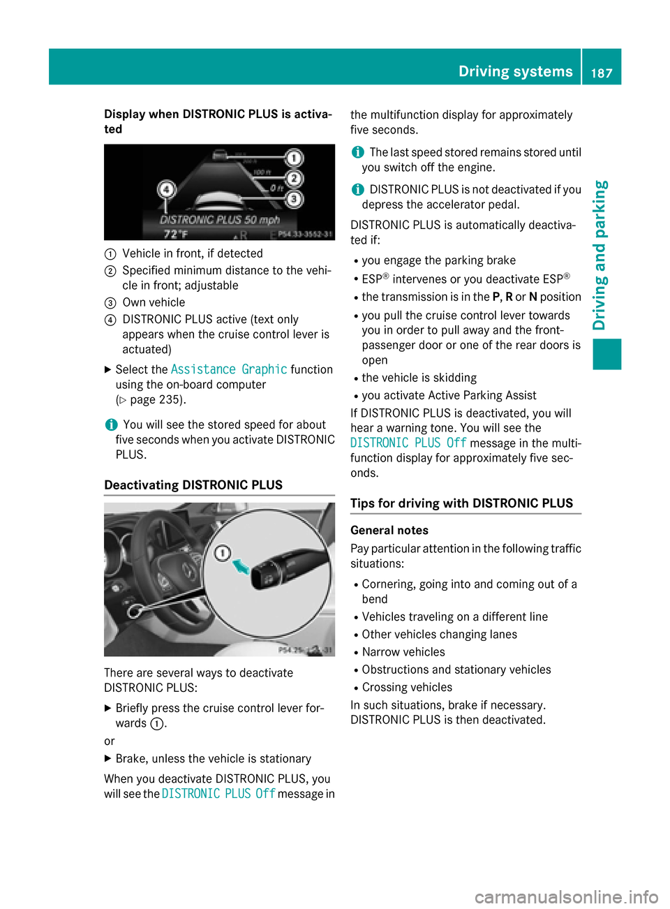 MERCEDES-BENZ CLS-Class 2015 W218 Owners Manual Display when DISTRONIC PLUS is activa-
ted :
Vehicle in front, if detected
; Specified minimum distance to the vehi-
cle in front; adjustable
= Own vehicle
? DISTRONIC PLUS active (text only
appears w MERCEDES-BENZ CLS-Class 2015 W218 Owners Manual Display when DISTRONIC PLUS is activa-
ted :
Vehicle in front, if detected
; Specified minimum distance to the vehi-
cle in front; adjustable
= Own vehicle
? DISTRONIC PLUS active (text only
appears w