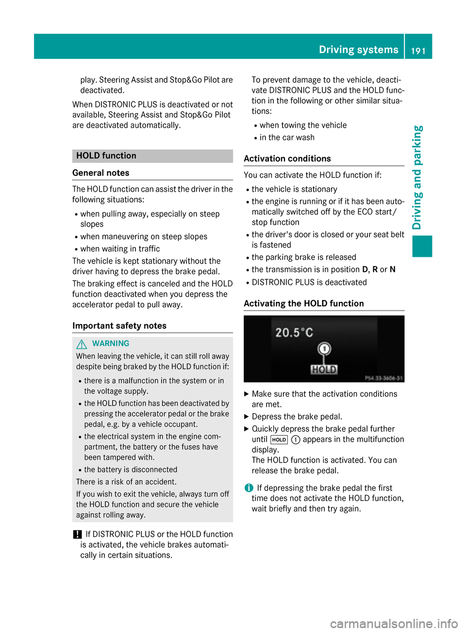 MERCEDES-BENZ CLS-Class 2015 W218 Owners Manual play. Steering Assist and Stop&Go Pilot are
deactivated.
When DISTRONIC PLUS is deactivated or not
available, Steering Assist and Stop&Go Pilot
are deactivated automatically. HOLD function
General not