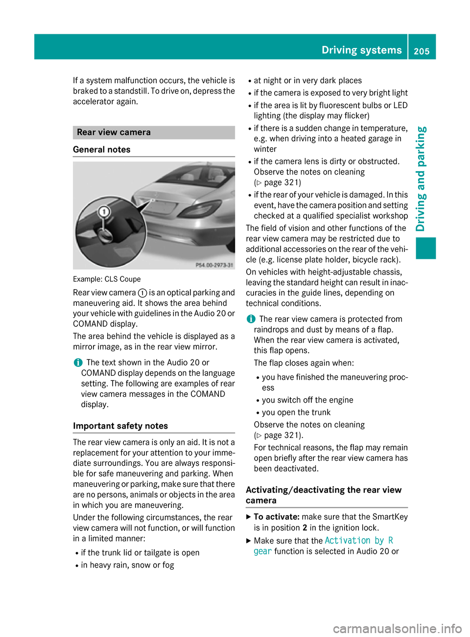 MERCEDES-BENZ CLS-Class 2015 W218 Owners Manual If a system malfunction occurs, the vehicle is
braked to a standstill. To drive on, depress the
accelerator again. Rear view camera
General notes Example: CLS Coupe
Rear view camera :is an optical par MERCEDES-BENZ CLS-Class 2015 W218 Owners Manual If a system malfunction occurs, the vehicle is
braked to a standstill. To drive on, depress the
accelerator again. Rear view camera
General notes Example: CLS Coupe
Rear view camera :is an optical par
