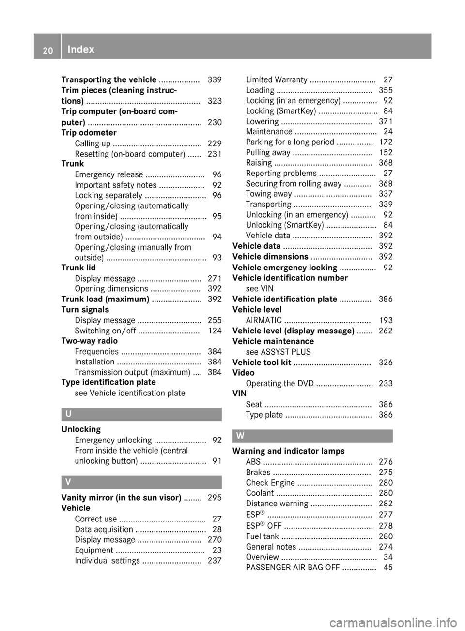 MERCEDES-BENZ CLS-Class 2015 W218 Owners Manual Transporting the vehicle
.................. 339
Trim pieces (cleaning instruc-
tions) .................................................. 323
Trip computer (on-board com-
puter) .......................