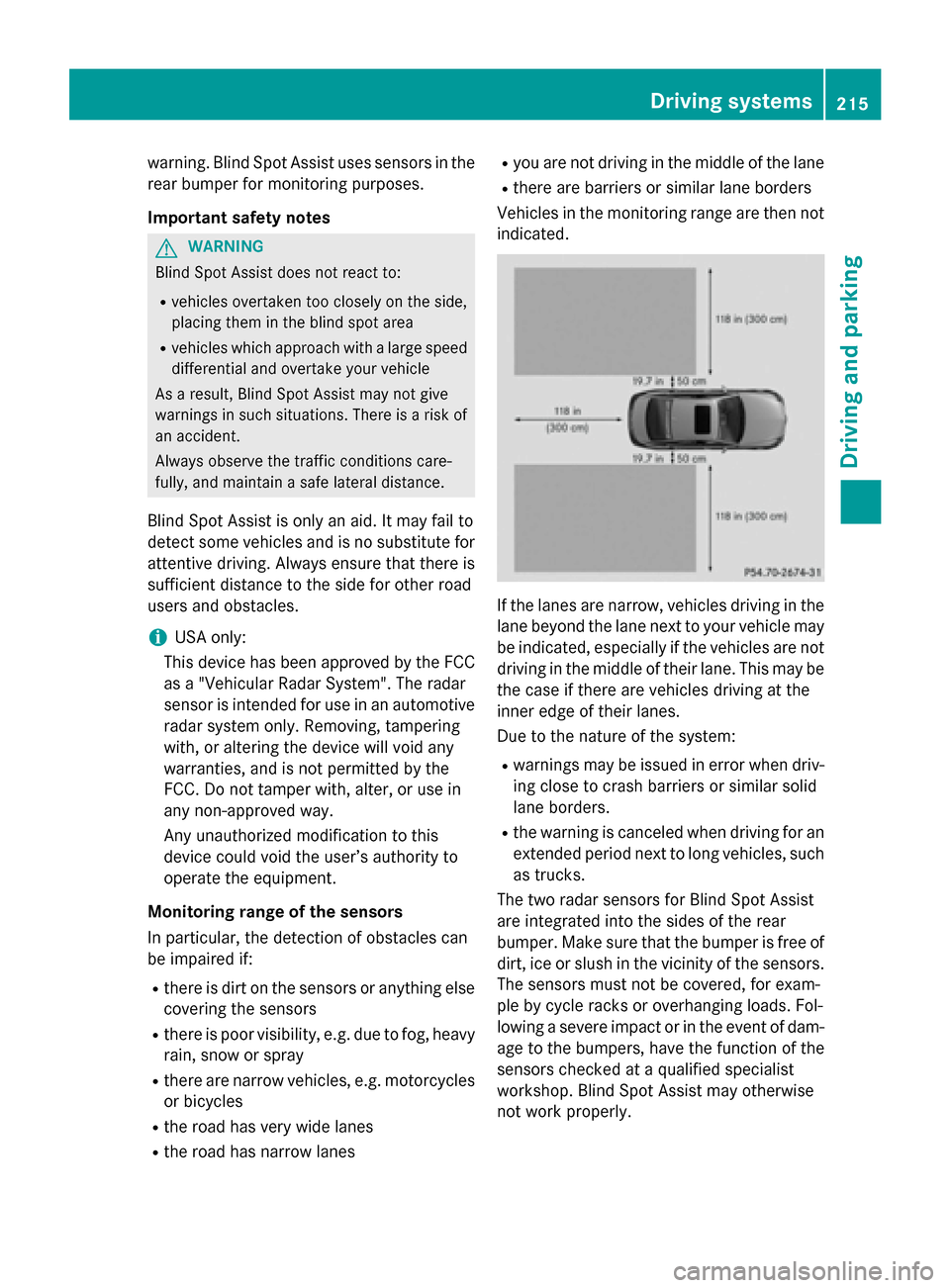 MERCEDES-BENZ CLS-Class 2015 W218 Owners Manual warning. Blind Spot Assist uses sensors in the
rear bumper for monitoring purposes.
Important safety notes G
WARNING
Blind Spot Assist does not react to:
R vehicles overtaken too closely on the side,
MERCEDES-BENZ CLS-Class 2015 W218 Owners Manual warning. Blind Spot Assist uses sensors in the
rear bumper for monitoring purposes.
Important safety notes G
WARNING
Blind Spot Assist does not react to:
R vehicles overtaken too closely on the side,