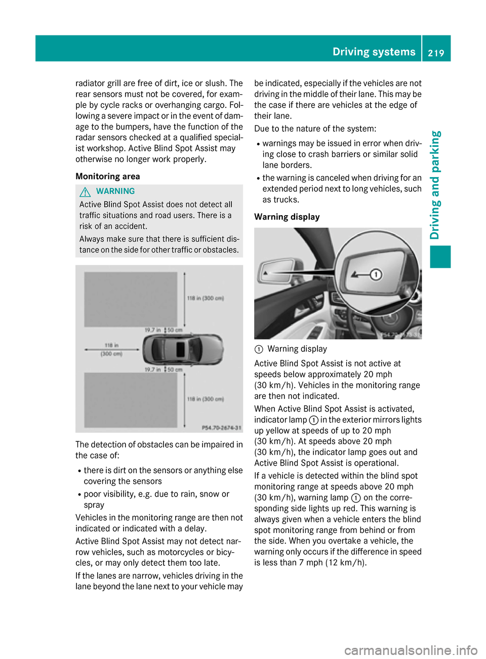 MERCEDES-BENZ CLS-Class 2015 W218 Owners Manual radiator grill are free of dirt, ice or slush. The
rear sensors must not be covered, for exam-
ple by cycle racks or overhanging cargo. Fol-
lowing a severe impact or in the event of dam- age to the b MERCEDES-BENZ CLS-Class 2015 W218 Owners Manual radiator grill are free of dirt, ice or slush. The
rear sensors must not be covered, for exam-
ple by cycle racks or overhanging cargo. Fol-
lowing a severe impact or in the event of dam- age to the b