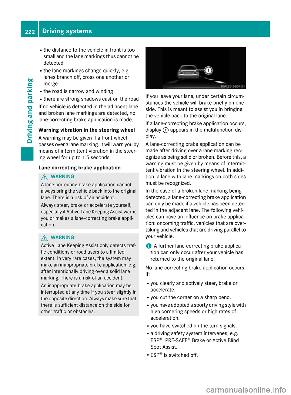 MERCEDES-BENZ CLS-Class 2015 W218 Owners Manual R
the distance to the vehicle in front is too
small and the lane markings thus cannot be
detected
R the lane markings change quickly, e.g.
lanes branch off, cross one another or
merge
R the road is na MERCEDES-BENZ CLS-Class 2015 W218 Owners Manual R
the distance to the vehicle in front is too
small and the lane markings thus cannot be
detected
R the lane markings change quickly, e.g.
lanes branch off, cross one another or
merge
R the road is na