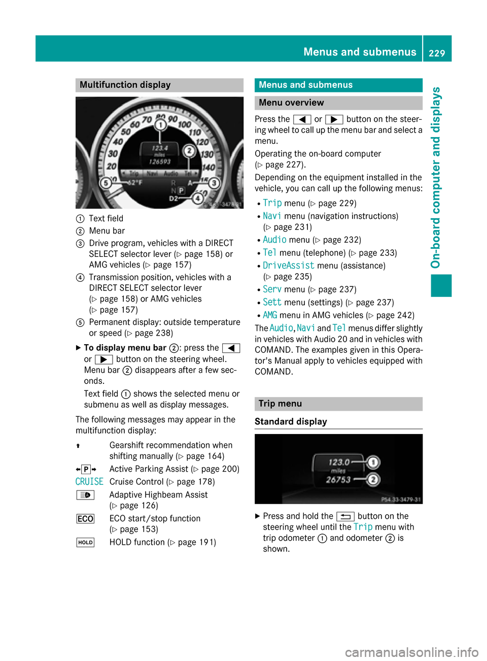 MERCEDES-BENZ CLS-Class 2015 W218 Owners Manual Multifunction display
:
Text field
; Menu bar
= Drive program, vehicles with a DIRECT
SELECT selector lever (Y page 158) or
AMG vehicles (Y page 157)
? Transmission position, vehicles with a
DIRECT SE MERCEDES-BENZ CLS-Class 2015 W218 Owners Manual Multifunction display
:
Text field
; Menu bar
= Drive program, vehicles with a DIRECT
SELECT selector lever (Y page 158) or
AMG vehicles (Y page 157)
? Transmission position, vehicles with a
DIRECT SE