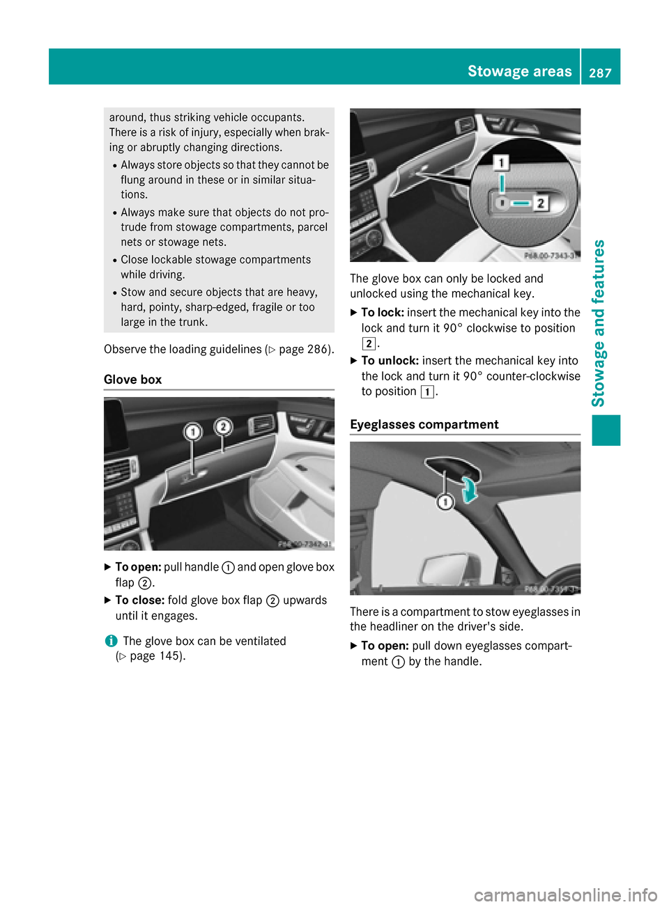 MERCEDES-BENZ CLS-Class 2015 W218 Owners Manual around, thus striking vehicle occupants.
There is a risk of injury, especially when brak- ing or abruptly changing directions.
R Always store objects so that they cannot be
flung around in these or in