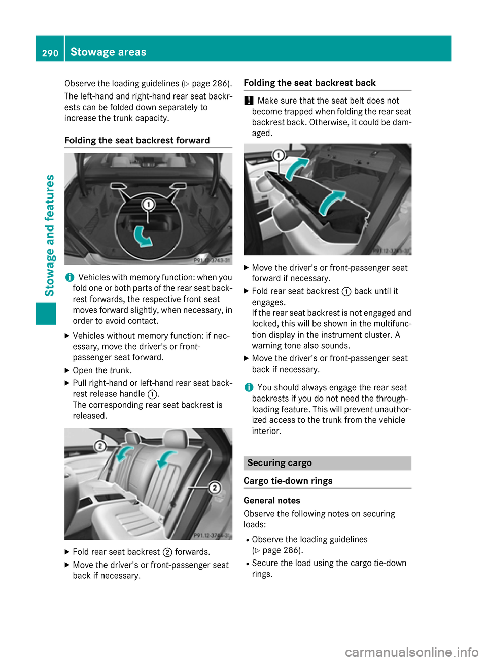 MERCEDES-BENZ CLS-Class 2015 W218 Owners Manual Observe the loading guidelines (Y
page 286).
The left-hand and right-hand rear seat backr- ests can be folded down separately to
increase the trunk capacity.
Folding the seat backrest forward i
Vehicl MERCEDES-BENZ CLS-Class 2015 W218 Owners Manual Observe the loading guidelines (Y
page 286).
The left-hand and right-hand rear seat backr- ests can be folded down separately to
increase the trunk capacity.
Folding the seat backrest forward i
Vehicl