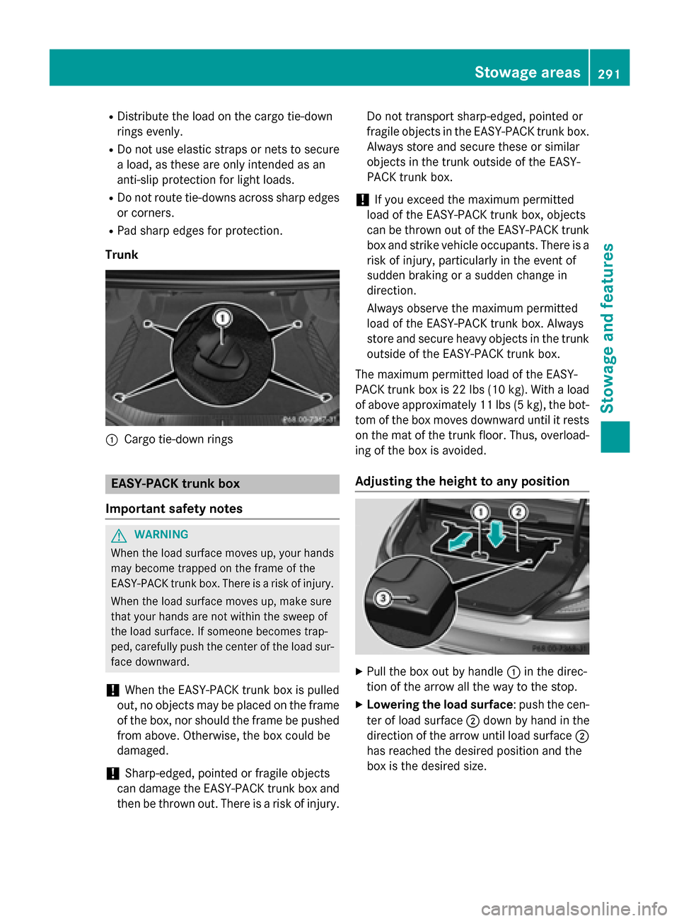 MERCEDES-BENZ CLS-Class 2015 W218 Owners Manual R
Distribute the load on the cargo tie-down
rings evenly.
R Do not use elastic straps or nets to secure
a load, as these are only intended as an
anti-slip protection for light loads.
R Do not route ti MERCEDES-BENZ CLS-Class 2015 W218 Owners Manual R
Distribute the load on the cargo tie-down
rings evenly.
R Do not use elastic straps or nets to secure
a load, as these are only intended as an
anti-slip protection for light loads.
R Do not route ti