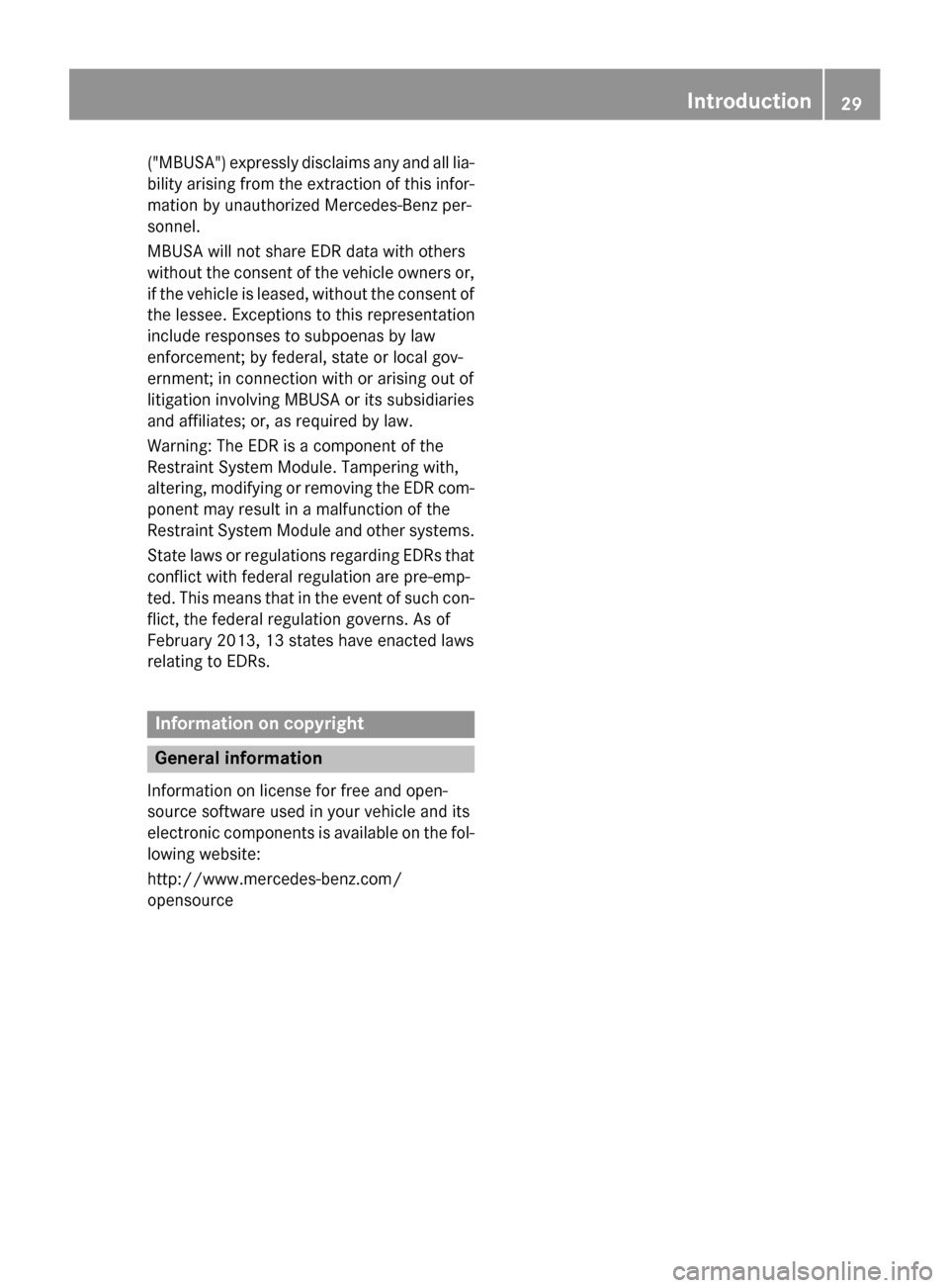 MERCEDES-BENZ CLS-Class 2015 W218 Owners Guide ("MBUSA") expressly disclaims any and all lia-
bility arising from the extraction of this infor-
mation by unauthorized Mercedes-Benz per-
sonnel.
MBUSA will not share EDR data with others
without the MERCEDES-BENZ CLS-Class 2015 W218 Owners Guide ("MBUSA") expressly disclaims any and all lia-
bility arising from the extraction of this infor-
mation by unauthorized Mercedes-Benz per-
sonnel.
MBUSA will not share EDR data with others
without the