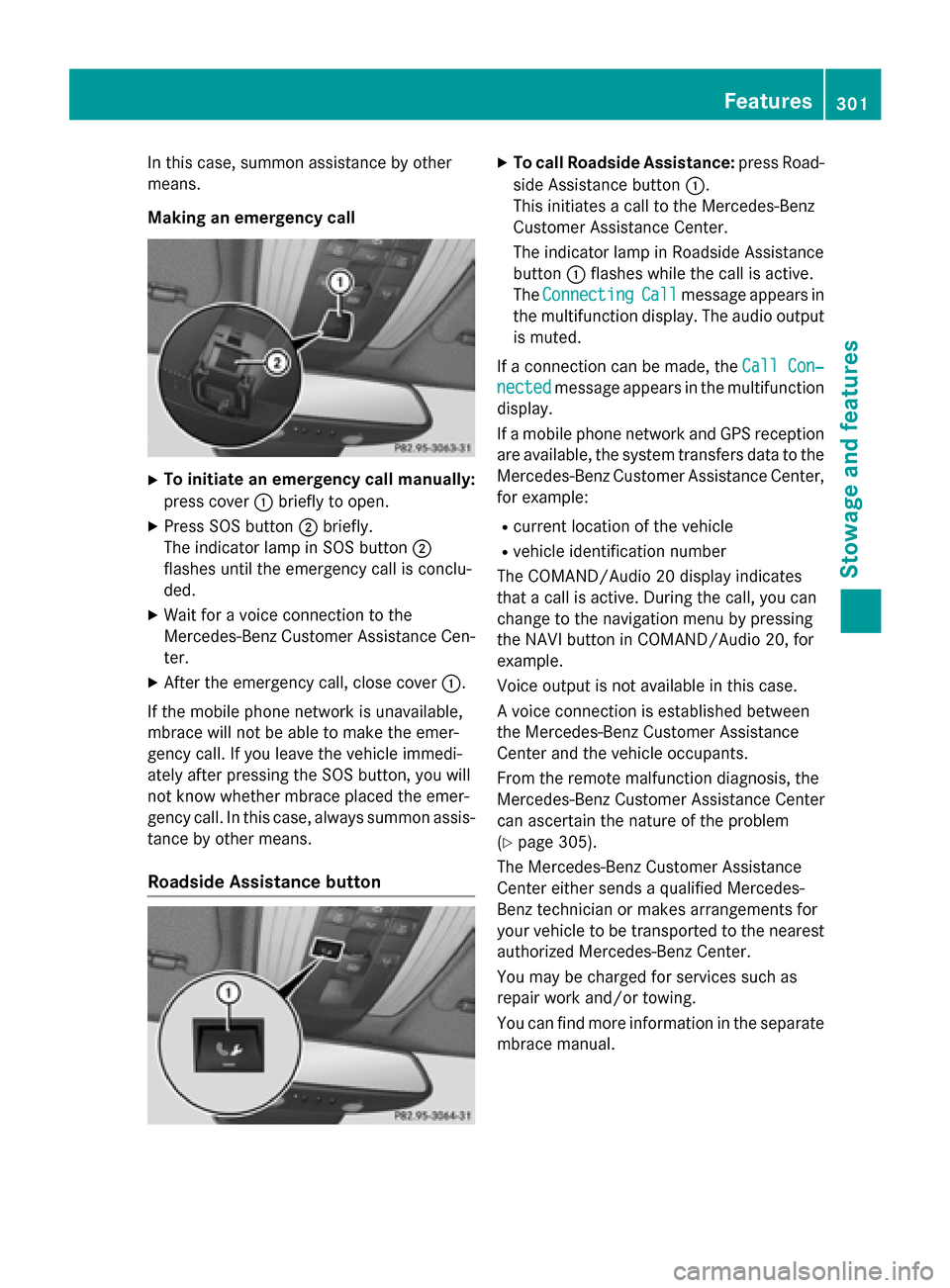 MERCEDES-BENZ CLS-Class 2015 W218 Owners Manual In this case, summon assistance by other
means.
Making an emergency call X
To initiate an emergency call manually:
press cover :briefly to open.
X Press SOS button ;briefly.
The indicator lamp in SOS MERCEDES-BENZ CLS-Class 2015 W218 Owners Manual In this case, summon assistance by other
means.
Making an emergency call X
To initiate an emergency call manually:
press cover :briefly to open.
X Press SOS button ;briefly.
The indicator lamp in SOS