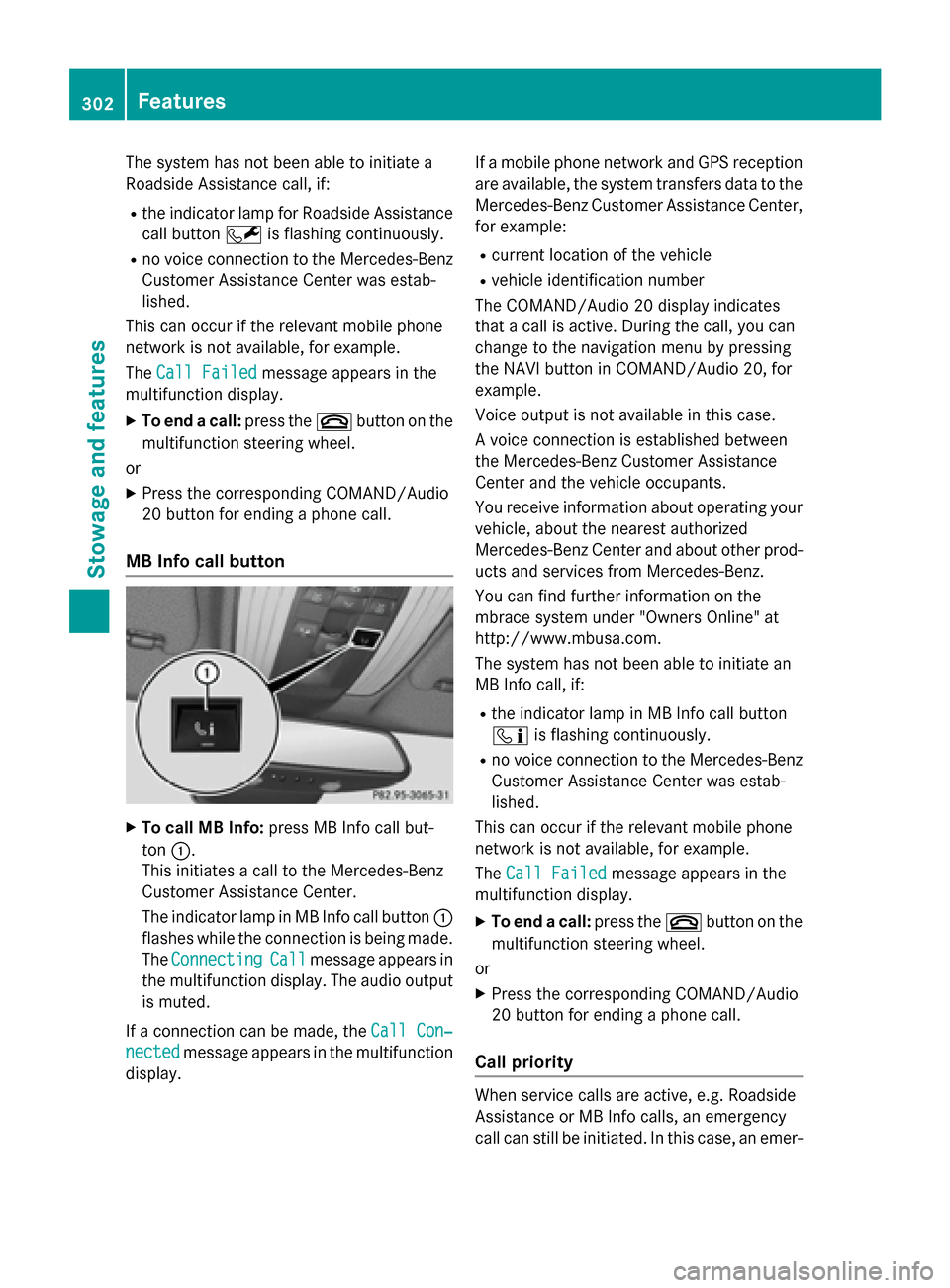MERCEDES-BENZ CLS-Class 2015 W218 Owners Manual The system has not been able to initiate a
Roadside Assistance call, if:
R the indicator lamp for Roadside Assistance
call button Fis flashing continuously.
R no voice connection to the Mercedes-Benz
MERCEDES-BENZ CLS-Class 2015 W218 Owners Manual The system has not been able to initiate a
Roadside Assistance call, if:
R the indicator lamp for Roadside Assistance
call button Fis flashing continuously.
R no voice connection to the Mercedes-Benz