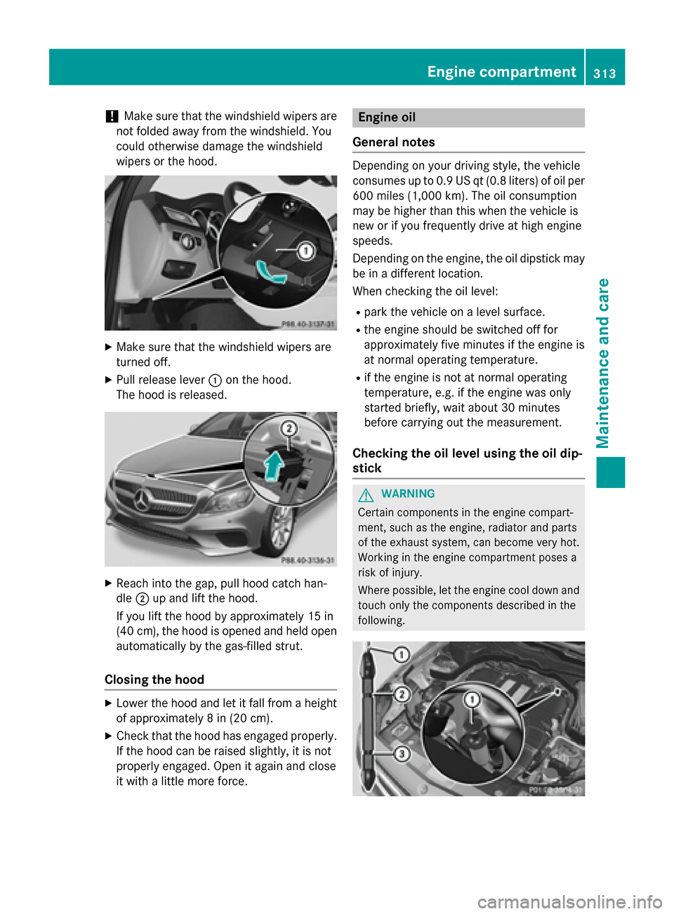 MERCEDES-BENZ CLS-Class 2015 W218 Owners Manual !
Make sure that the windshield wipers are
not folded away from the windshield. You
could otherwise damage the windshield
wipers or the hood. X
Make sure that the windshield wipers are
turned off.
X P MERCEDES-BENZ CLS-Class 2015 W218 Owners Manual !
Make sure that the windshield wipers are
not folded away from the windshield. You
could otherwise damage the windshield
wipers or the hood. X
Make sure that the windshield wipers are
turned off.
X P