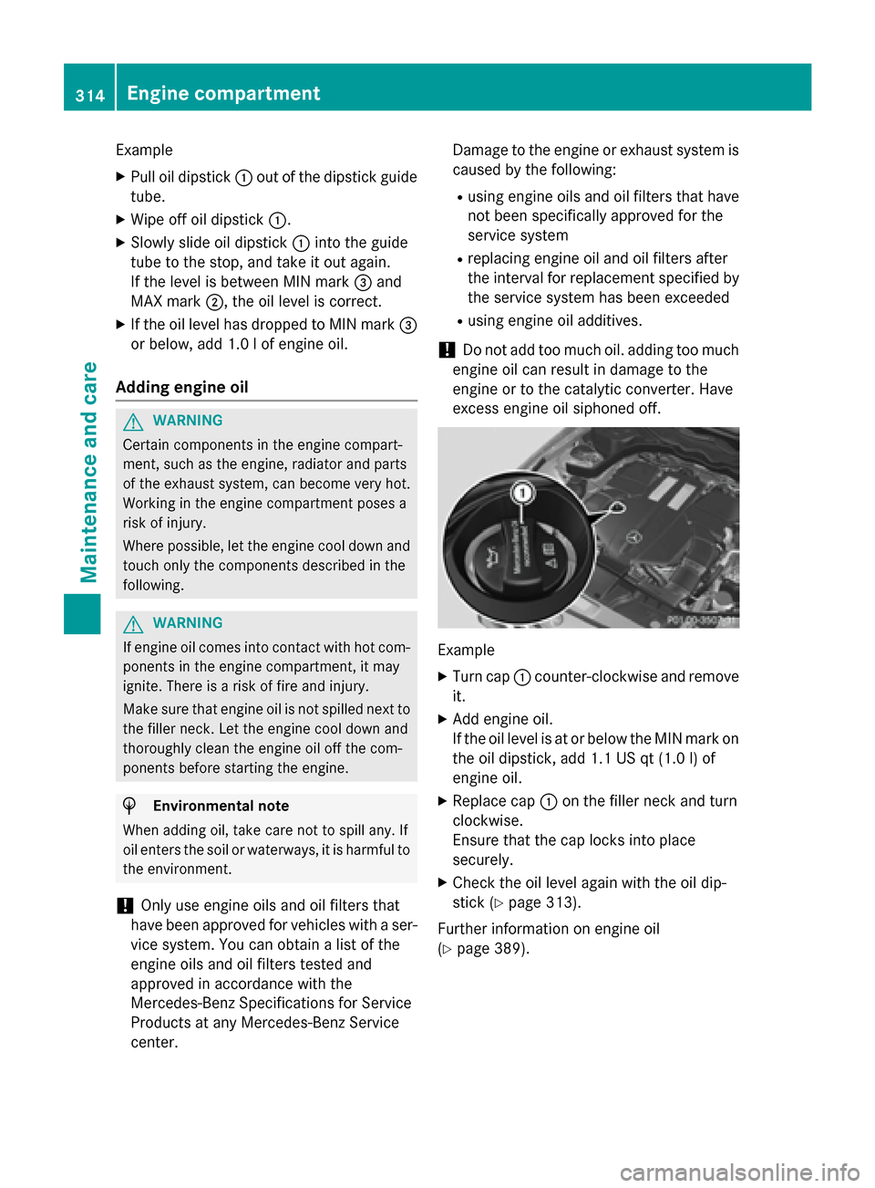 MERCEDES-BENZ CLS-Class 2015 W218 Owners Manual Example
X Pull oil dipstick :out of the dipstick guide
tube.
X Wipe off oil dipstick :.
X Slowly slide oil dipstick :into the guide
tube to the stop, and take it out again.
If the level is between MIN