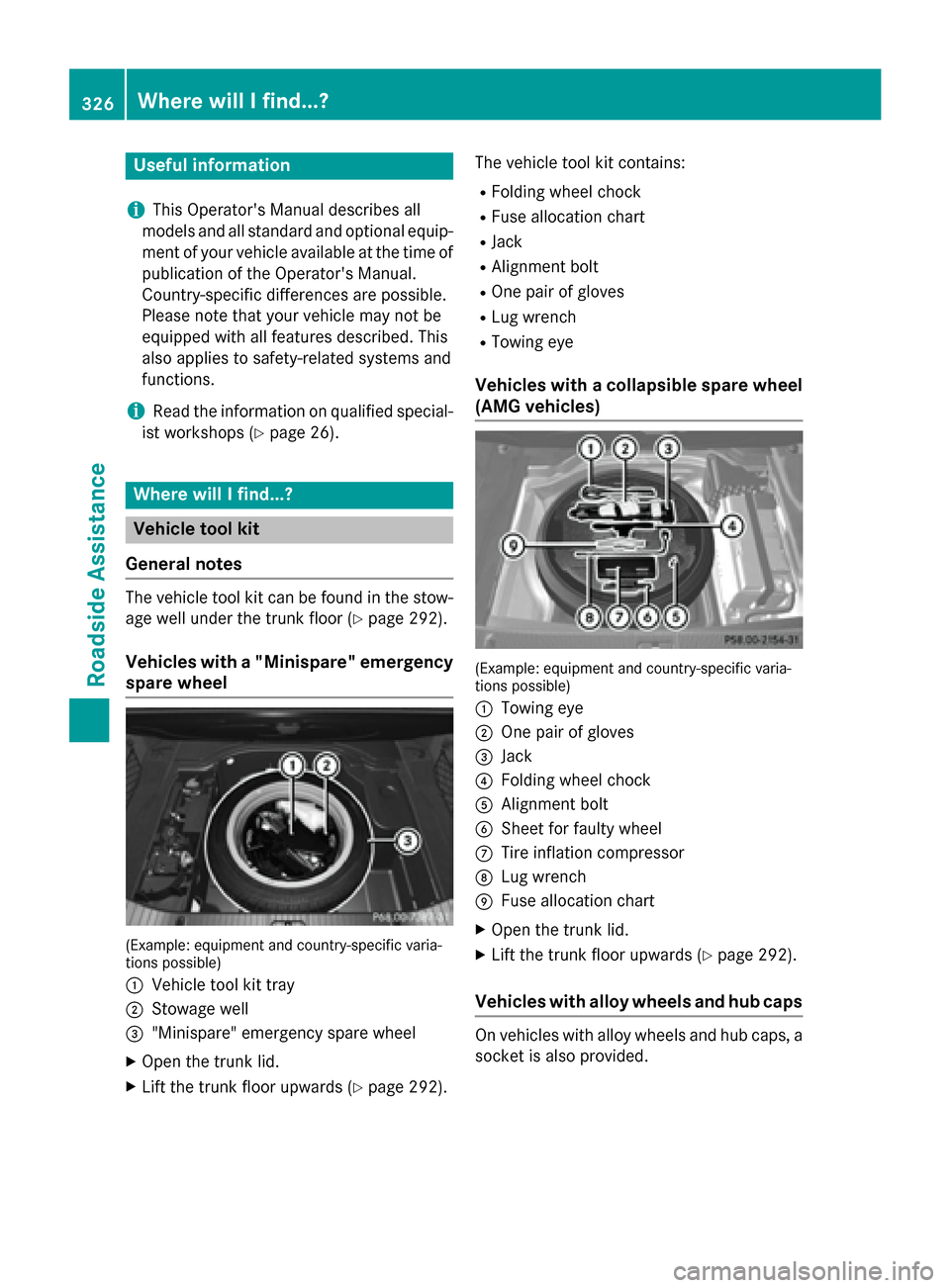 MERCEDES-BENZ CLS-Class 2015 W218 Owners Manual Useful information
i This Operators Manual describes all
models and all standard and optional equip- ment of your vehicle available at the time of
publication of the Operators Manual.
Country-specif MERCEDES-BENZ CLS-Class 2015 W218 Owners Manual Useful information
i This Operators Manual describes all
models and all standard and optional equip- ment of your vehicle available at the time of
publication of the Operators Manual.
Country-specif