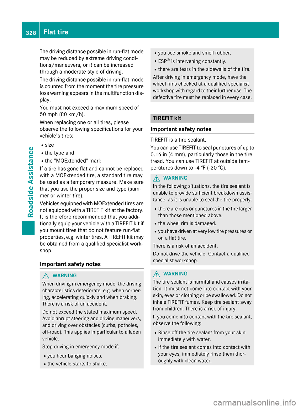 MERCEDES-BENZ CLS-Class 2015 W218 Owners Manual The driving distance possible in run-flat mode
may be reduced by extreme driving condi-
tions/maneuvers, or it can be increased
through a moderate style of driving.
The driving distance possible in ru MERCEDES-BENZ CLS-Class 2015 W218 Owners Manual The driving distance possible in run-flat mode
may be reduced by extreme driving condi-
tions/maneuvers, or it can be increased
through a moderate style of driving.
The driving distance possible in ru
