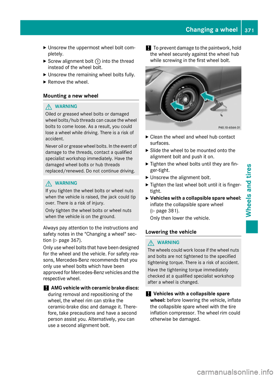 MERCEDES-BENZ CLS-Class 2015 W218 Owners Manual X
Unscrew the uppermost wheel bolt com-
pletely.
X Screw alignment bolt :into the thread
instead of the wheel bolt.
X Unscrew the remaining wheel bolts fully.
X Remove the wheel.
Mounting a new wheel MERCEDES-BENZ CLS-Class 2015 W218 Owners Manual X
Unscrew the uppermost wheel bolt com-
pletely.
X Screw alignment bolt :into the thread
instead of the wheel bolt.
X Unscrew the remaining wheel bolts fully.
X Remove the wheel.
Mounting a new wheel