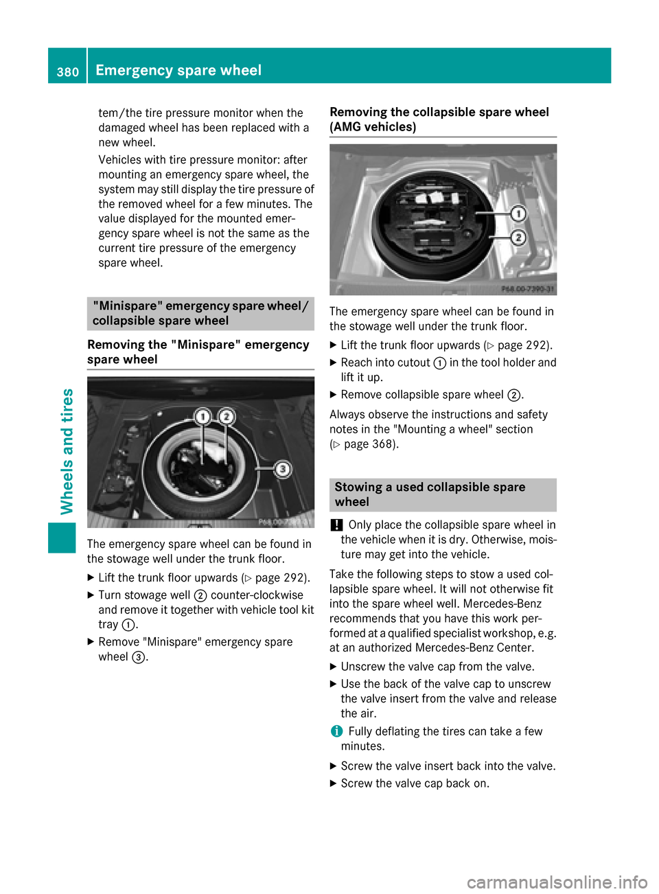 MERCEDES-BENZ CLS-Class 2015 W218 Owners Manual tem/the tire pressure monitor when the
damaged wheel has been replaced with a
new wheel.
Vehicles with tire pressure monitor: after
mounting an emergency spare wheel, the
system may still display the MERCEDES-BENZ CLS-Class 2015 W218 Owners Manual tem/the tire pressure monitor when the
damaged wheel has been replaced with a
new wheel.
Vehicles with tire pressure monitor: after
mounting an emergency spare wheel, the
system may still display the