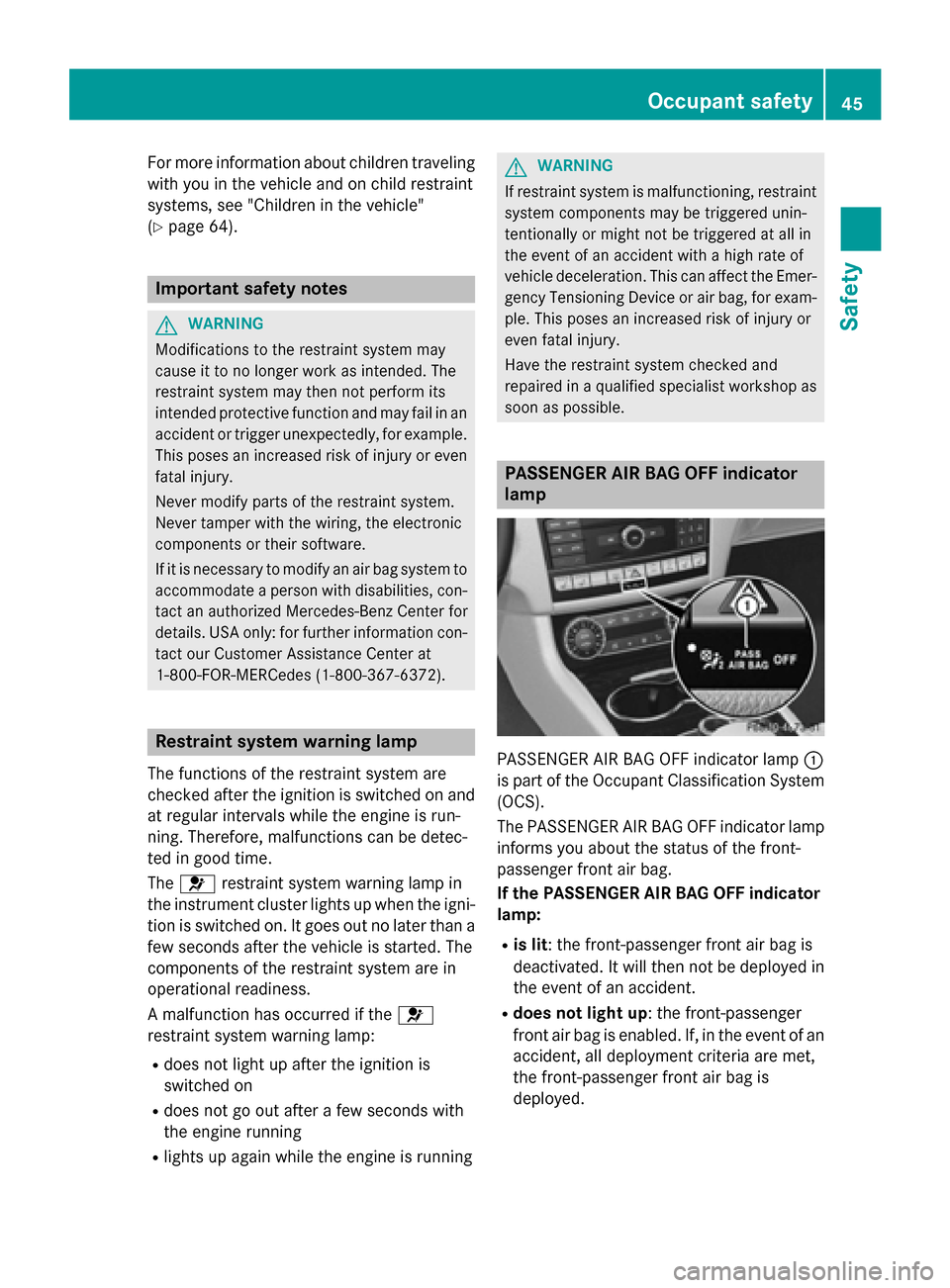 MERCEDES-BENZ CLS-Class 2015 W218 Owners Manual For more information about children traveling
with you in the vehicle and on child restraint
systems, see "Children in the vehicle"
(Y page 64). Important safety notes
G
WARNING
Modifications to the r MERCEDES-BENZ CLS-Class 2015 W218 Owners Manual For more information about children traveling
with you in the vehicle and on child restraint
systems, see "Children in the vehicle"
(Y page 64). Important safety notes
G
WARNING
Modifications to the r