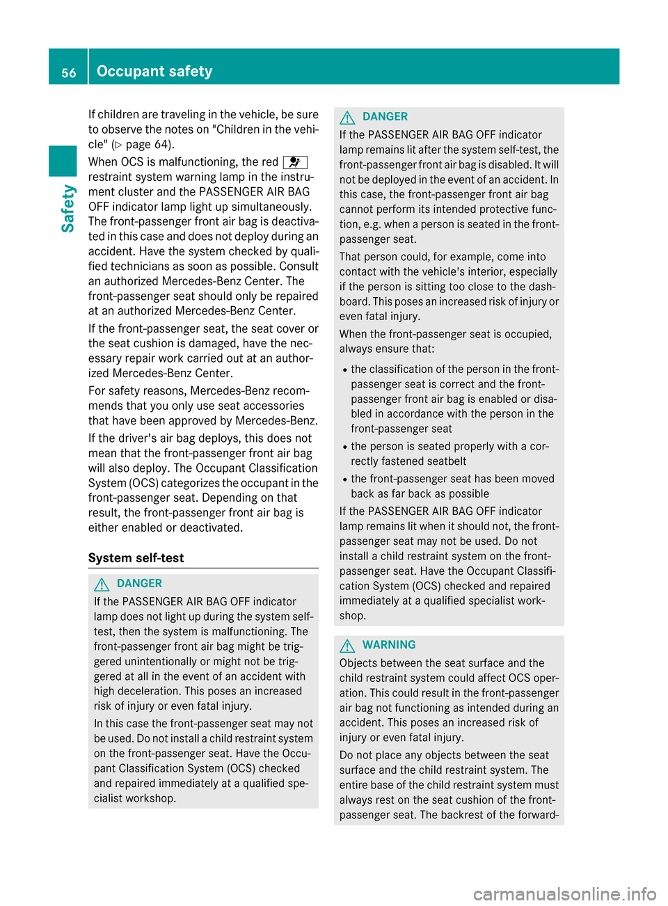 MERCEDES-BENZ CLS-Class 2015 W218 Workshop Manual If children are traveling in the vehicle, be sure
to observe the notes on "Children in the vehi-
cle" (Y page 64).
When OCS is malfunctioning, the red 6
restraint system warning lamp in the instru-
me