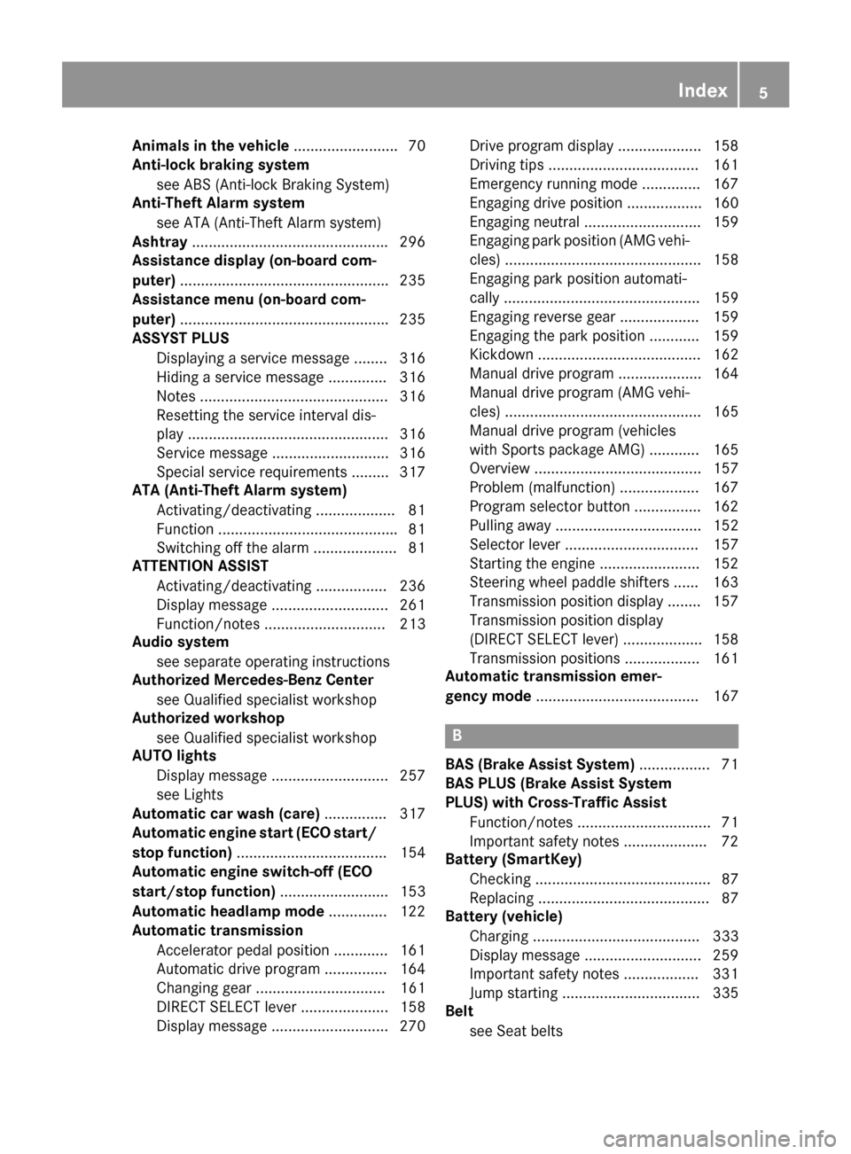 MERCEDES-BENZ CLS-Class 2015 W218 Owners Manual Animals in the vehicle
.........................70
Anti-lock braking system
see ABS (Anti-lock Braking System)
Anti-Theft Alarm system
see ATA (Anti-Theft Alarm system)
Ashtray .......................
