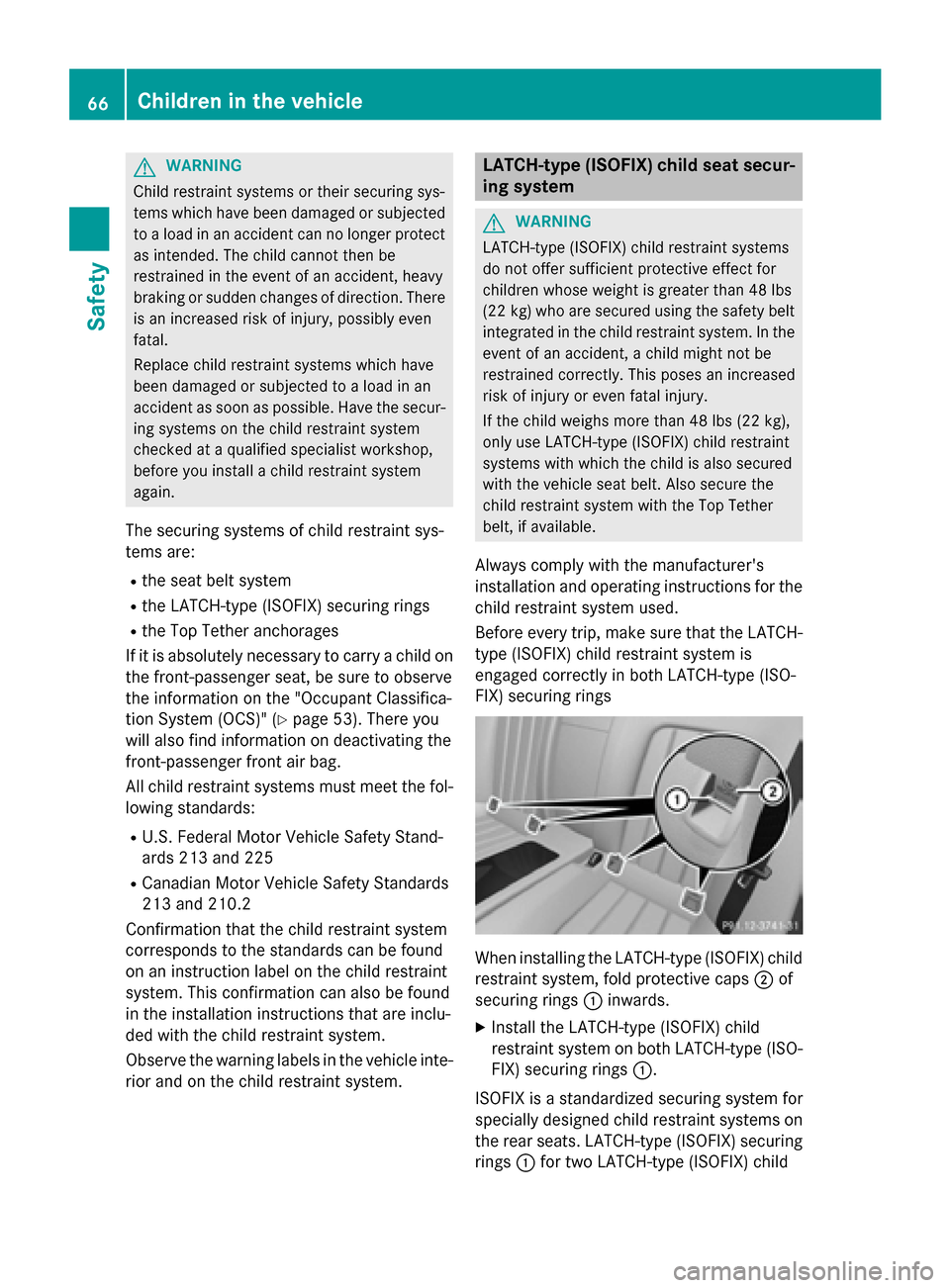 MERCEDES-BENZ CLS-Class 2015 W218 Owners Manual G
WARNING
Child restraint systems or their securing sys-
tems which have been damaged or subjected to a load in an accident can no longer protect
as intended. The child cannot then be
restrained in th MERCEDES-BENZ CLS-Class 2015 W218 Owners Manual G
WARNING
Child restraint systems or their securing sys-
tems which have been damaged or subjected to a load in an accident can no longer protect
as intended. The child cannot then be
restrained in th