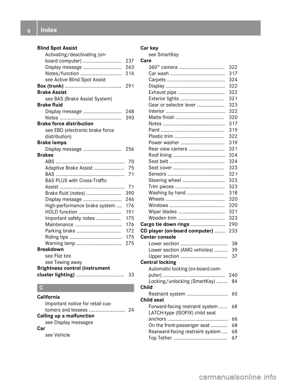 MERCEDES-BENZ CLS-Class 2015 W218 Owners Manual Blind Spot Assist
Activating/deactivating (on-
board computer) ............................ 237
Display message ............................ 263
Notes/functio n.............................. 214
see A MERCEDES-BENZ CLS-Class 2015 W218 Owners Manual Blind Spot Assist
Activating/deactivating (on-
board computer) ............................ 237
Display message ............................ 263
Notes/functio n.............................. 214
see A