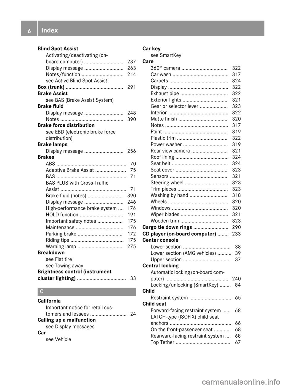 MERCEDES-BENZ CLS-Class 2015 W218 Owners Manual Blind Spot Assist
Activating/deactivating (on-
board computer) ............................ 237
Display message ............................ 263
Notes/functio n.............................. 214
see A