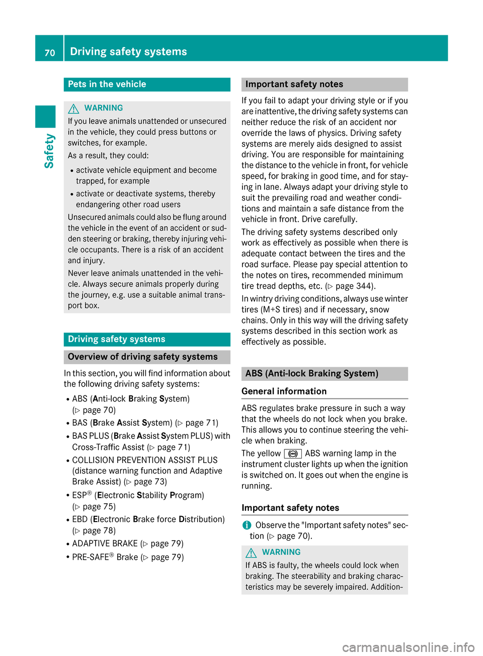 MERCEDES-BENZ CLS-Class 2015 W218 Manual PDF Pets in the vehicle
G
WARNING
If you leave animals unattended or unsecured in the vehicle, they could press buttons or
switches, for example.
As a result, they could:
R activate vehicle equipment and MERCEDES-BENZ CLS-Class 2015 W218 Manual PDF Pets in the vehicle
G
WARNING
If you leave animals unattended or unsecured in the vehicle, they could press buttons or
switches, for example.
As a result, they could:
R activate vehicle equipment and