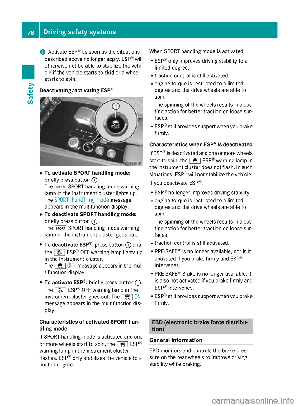 MERCEDES-BENZ CLS-Class 2015 W218 Manual PDF i
Activate ESP ®
as soon as the situations
described above no longer apply. ESP ®
will
otherwise not be able to stabilize the vehi-
cle if the vehicle starts to skid or a wheel
starts to spin.
Deact MERCEDES-BENZ CLS-Class 2015 W218 Manual PDF i
Activate ESP ®
as soon as the situations
described above no longer apply. ESP ®
will
otherwise not be able to stabilize the vehi-
cle if the vehicle starts to skid or a wheel
starts to spin.
Deact