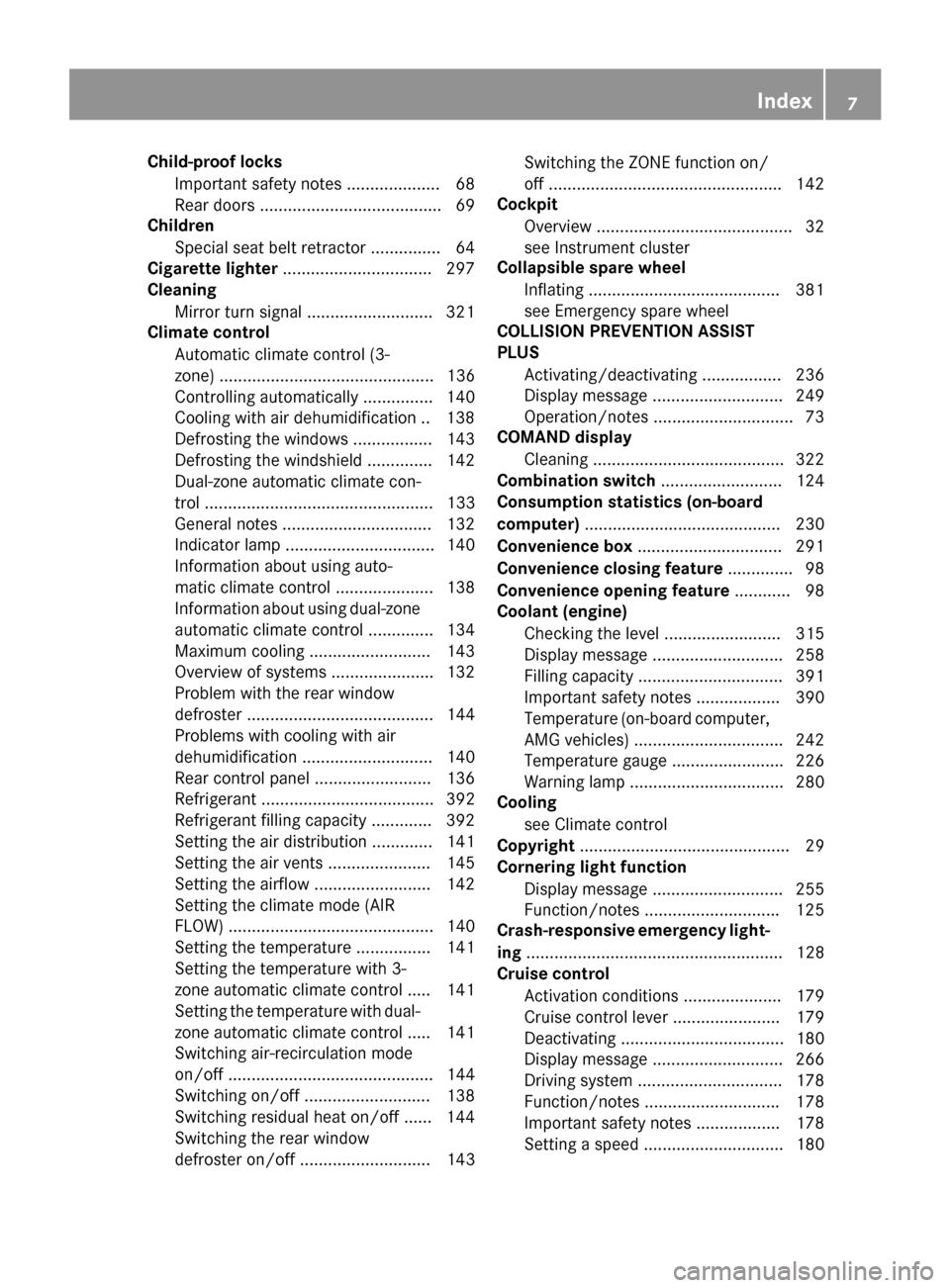 MERCEDES-BENZ CLS-Class 2015 W218 Owners Manual Child-proof locks
Important safety notes .................... 68
Rear door s ...................................... .69
Children
Special seat belt retractor .............. .64
Cigarette lighter ......