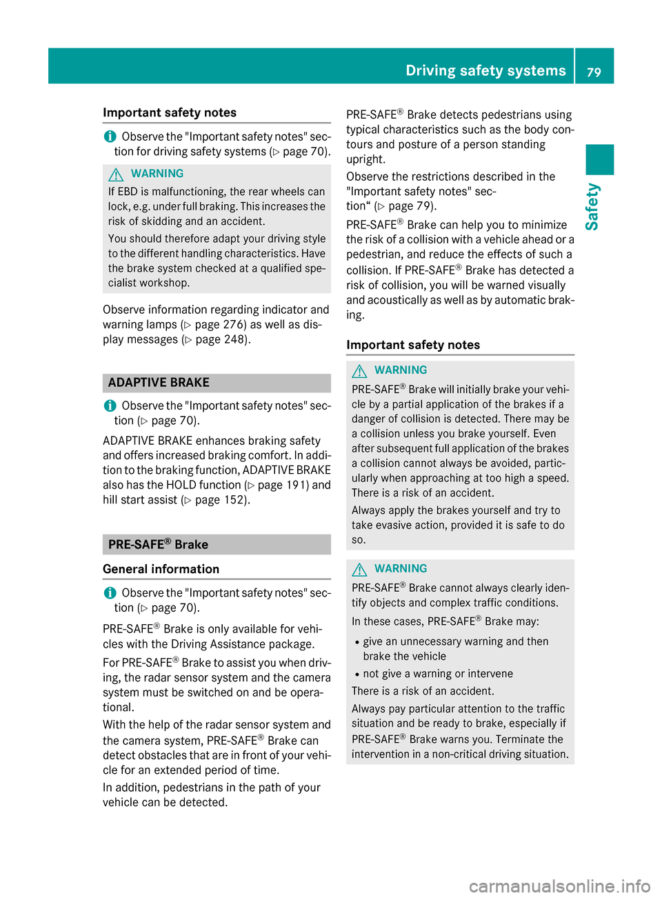 MERCEDES-BENZ CLS-Class 2015 W218 Manual Online Important safety notes
i
Observe the "Important safety notes" sec-
tion for driving safety systems (Y page 70).G
WARNING
If EBD is malfunctioning, the rear wheels can
lock, e.g. under full braking. Th MERCEDES-BENZ CLS-Class 2015 W218 Manual Online Important safety notes
i
Observe the "Important safety notes" sec-
tion for driving safety systems (Y page 70).G
WARNING
If EBD is malfunctioning, the rear wheels can
lock, e.g. under full braking. Th