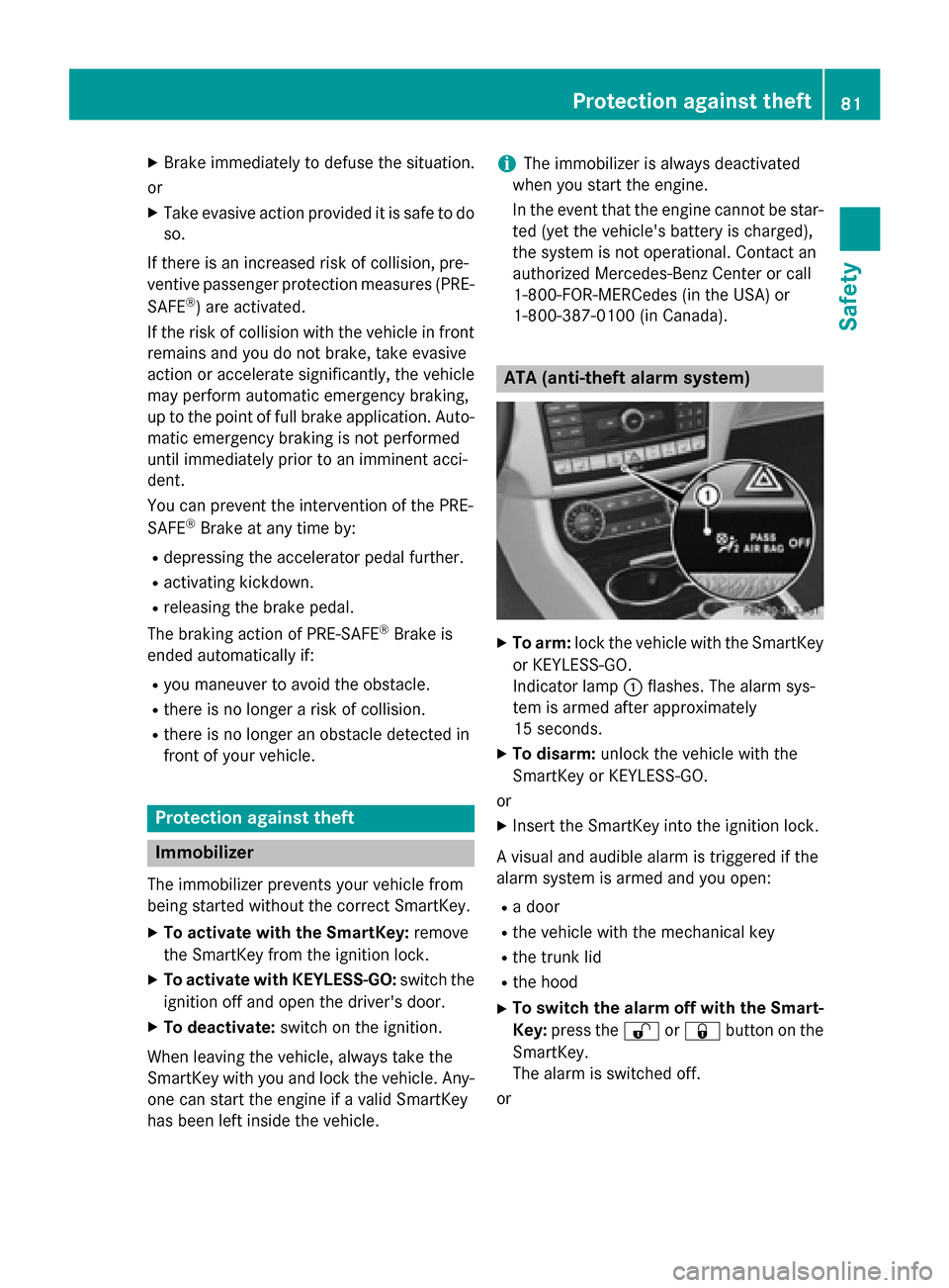 MERCEDES-BENZ CLS-Class 2015 W218 Owners Manual X
Brake immediately to defuse the situation.
or X Take evasive action provided it is safe to do
so.
If there is an increased risk of collision, pre-
ventive passenger protection measures (PRE-
SAFE ®