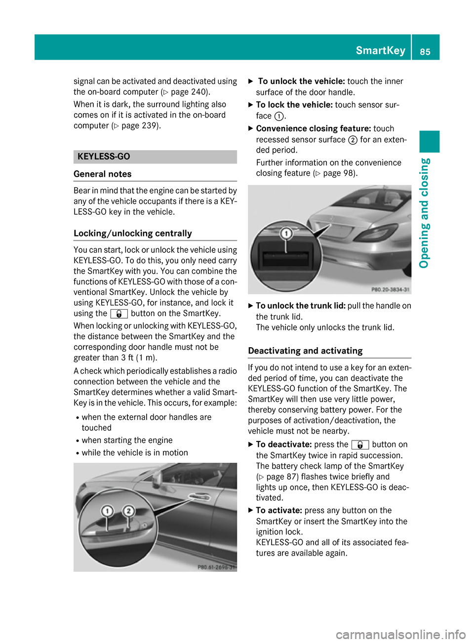 MERCEDES-BENZ CLS-Class 2015 W218 Owners Manual signal can be activated and deactivated using
the on-board computer (Y page 240).
When it is dark, the surround lighting also
comes on if it is activated in the on-board
computer (Y page 239). KEYLESS MERCEDES-BENZ CLS-Class 2015 W218 Owners Manual signal can be activated and deactivated using
the on-board computer (Y page 240).
When it is dark, the surround lighting also
comes on if it is activated in the on-board
computer (Y page 239). KEYLESS