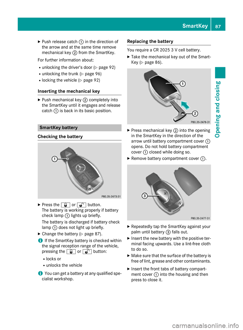 MERCEDES-BENZ CLS-Class 2015 W218 Owners Manual X
Push release catch :in the direction of
the arrow and at the same time remove
mechanical key ;from the SmartKey.
For further information about: R unlocking the drivers door (Y page 92)
R unlocking 