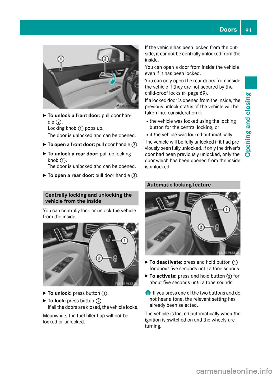 MERCEDES-BENZ CLS-Class 2015 W218 Owners Manual X
To unlock a front door: pull door han-
dle ;.
Locking knob :pops up.
The door is unlocked and can be opened.
X To open a front door: pull door handle;.
X To unlock a rear door: pull up locking
knob 