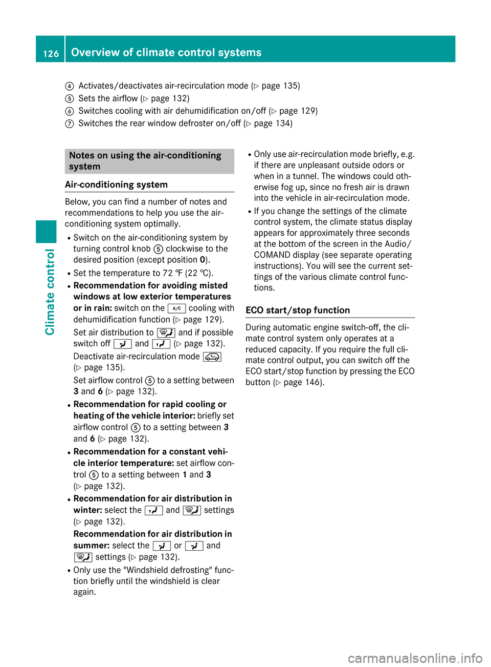 MERCEDES-BENZ CLA-Class 2015 C117 Owners Manual ?
Activates/deactivates air-recirculation mode (Y page 135)
A Sets the airflow (Y page 132)
B Switches cooling with air dehumidification on/off (Y page 129)
C Switches the rear window defroster on/off MERCEDES-BENZ CLA-Class 2015 C117 Owners Manual ?
Activates/deactivates air-recirculation mode (Y page 135)
A Sets the airflow (Y page 132)
B Switches cooling with air dehumidification on/off (Y page 129)
C Switches the rear window defroster on/off
